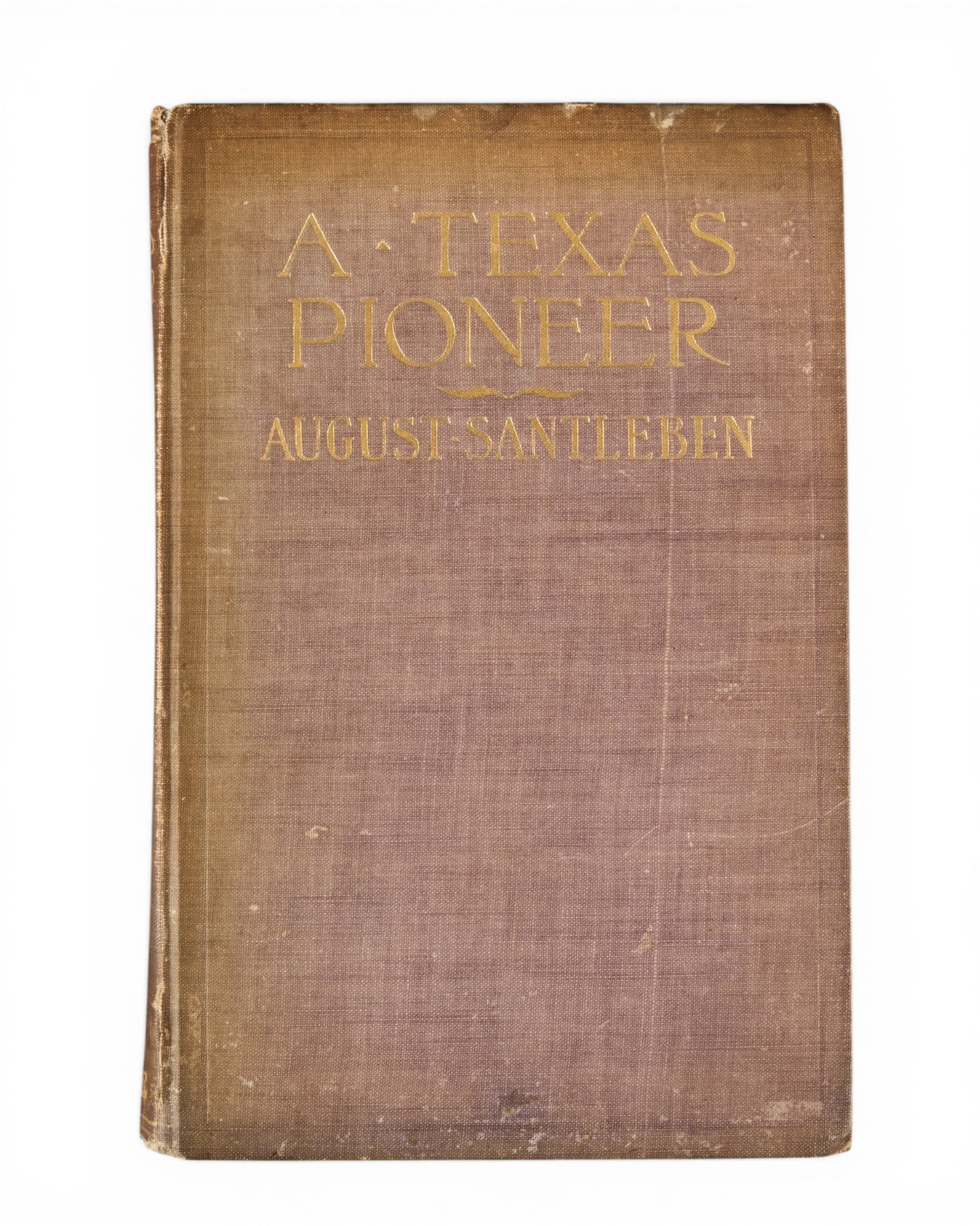 "A Texas Pioneer" by August Santleben, 1910: First edition, 1910 autobiography, "A Texas Pioneer: Early Staging and Overland Freighting Days on the Frontiers of Texas and Mexico" by August Santleben (1845-1911), an immigrant to Texas i