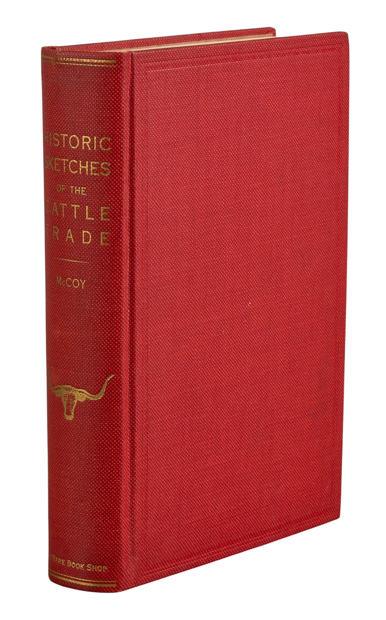 Joseph McCoy, "Historic Sketches of the Cattle Trade", 1932: 1932 copy of 1874 "Historic Sketches of the Cattle Trade of the West and Southwest" by Joseph G. McCoy, reprinted by The Rare Book Shop (Washington, D. C.) in 1932, hardcover 