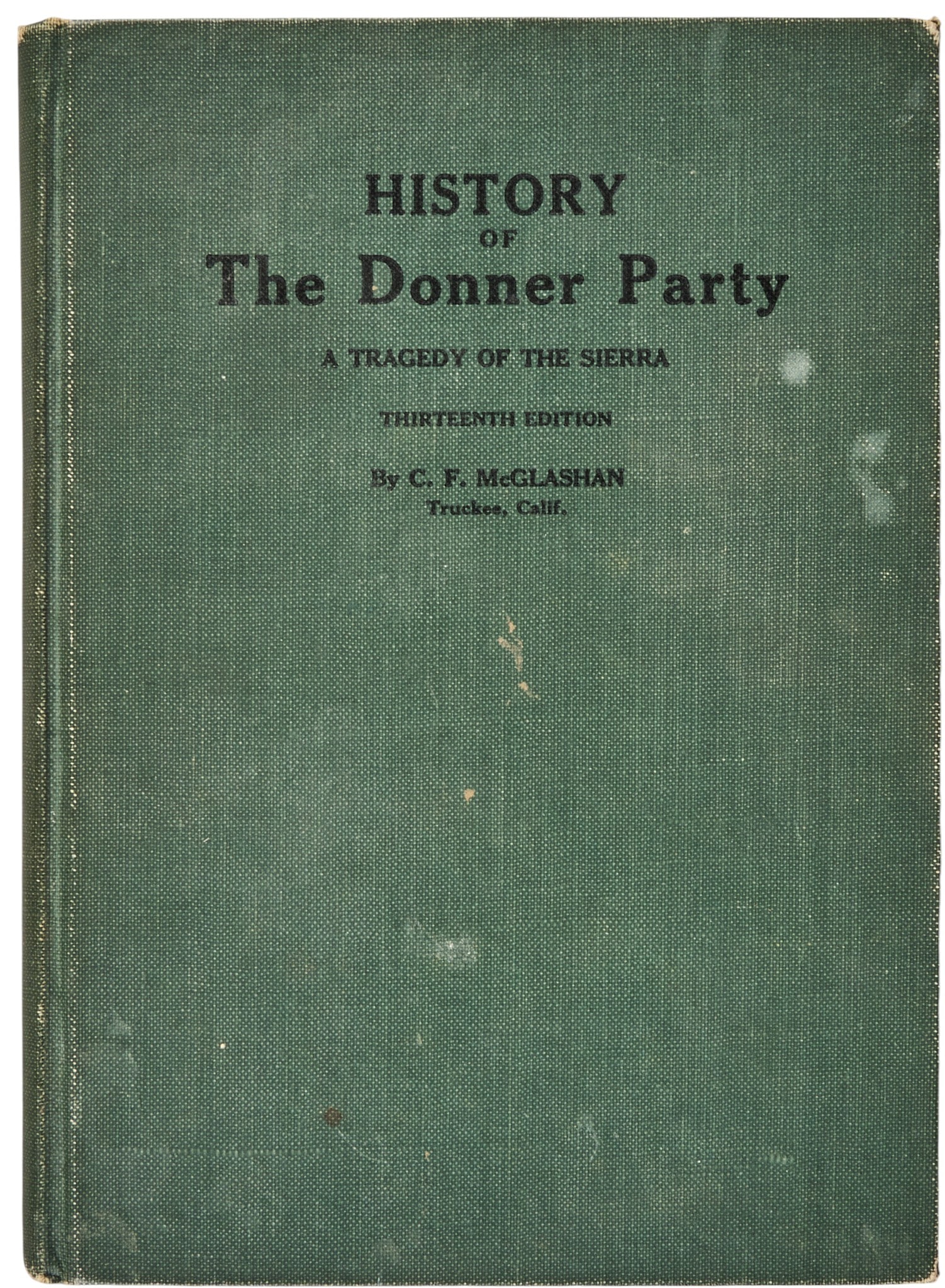 C. F. McGlashan, "History of the Donner Party", Signed: Signed 1922 thirteenth edition copy of 1879 "History of the Donner Party" by C. F. McGlashan, signed by the author in pen in 1926 (his 79th birthday), published by A. Carlisle & Co.