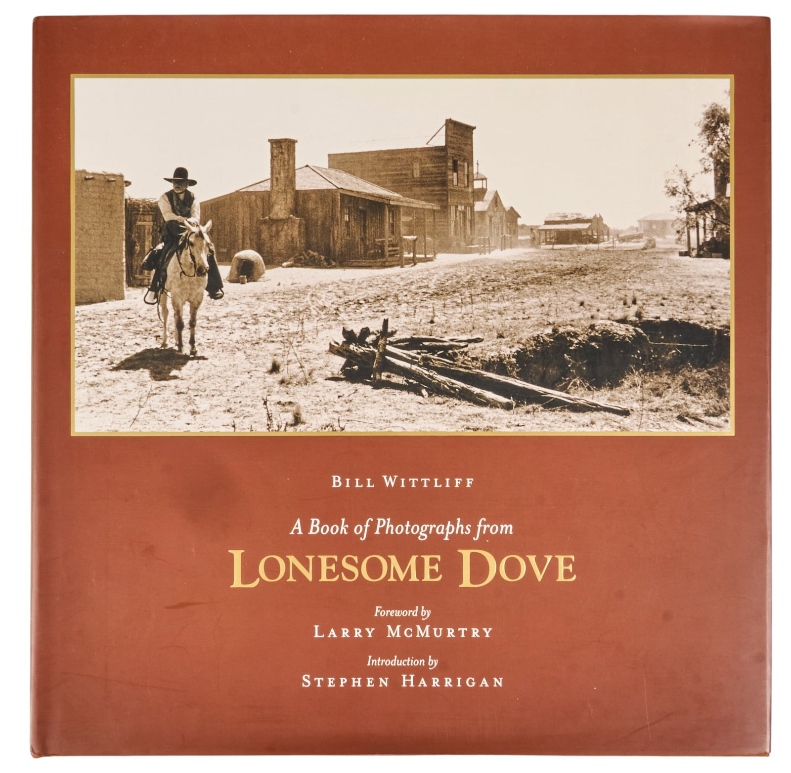 Signed "A Book of Photographs from Lonesome Dove": Signed first edition copy of 2005 "A Book of Photographs from Lonesome Dove" by Bill Wittliff, signed by Wittliff in pen, foreword by Larry McMurtry and introduction by Stephen Harrigan; pub
