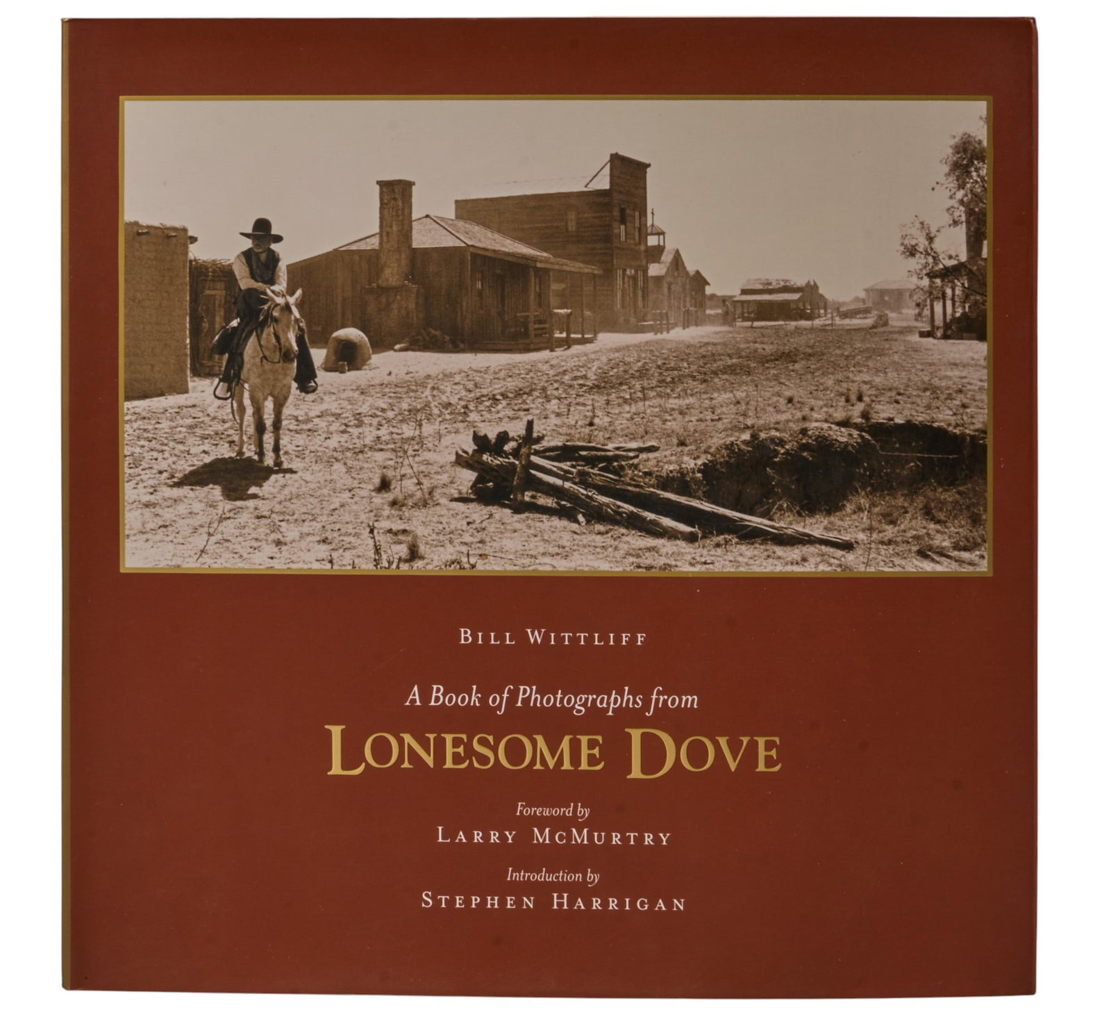 Signed "A Book of Photographs from Lonesome Dove", 1st Ed.: Signed first edition copy of 2005 "A Book of Photographs from Lonesome Dove" by Bill Wittliff, signed by Wittliff in pen, foreword by Larry McMurtry and introduction by Stephen Harrigan; pub