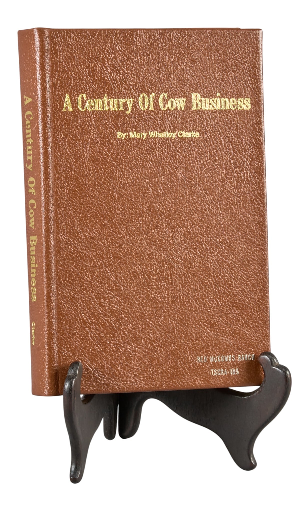 Red McCombs | A Century of Cow Business 1976, Mary Whatley Clarke: 1st edition copy of 1976 "A Century of Cow Business" by Mary Whatley Clarke, published by the Texas and Southwestern Cattle Raisers Association, 287 pages, leather-bounded hardcover with &qu