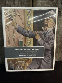 Quack, Quack, Quack: The Sellers of Nostrums in Prints, Posters, Ephemera & Books, by William H