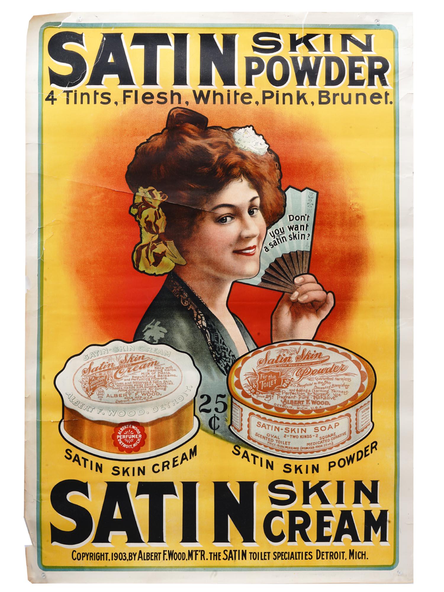ANTIQUE 1903 SATIN SKIN POWDER AND CREAM POSTER: An antique American lithograph vanity poster depicting a woman holding a hand fan which reads: Dont you want a satin skin? The poster reads: Satin Skin Powder - 4 Tints, Flesh, White, Pink, Brunet. Co