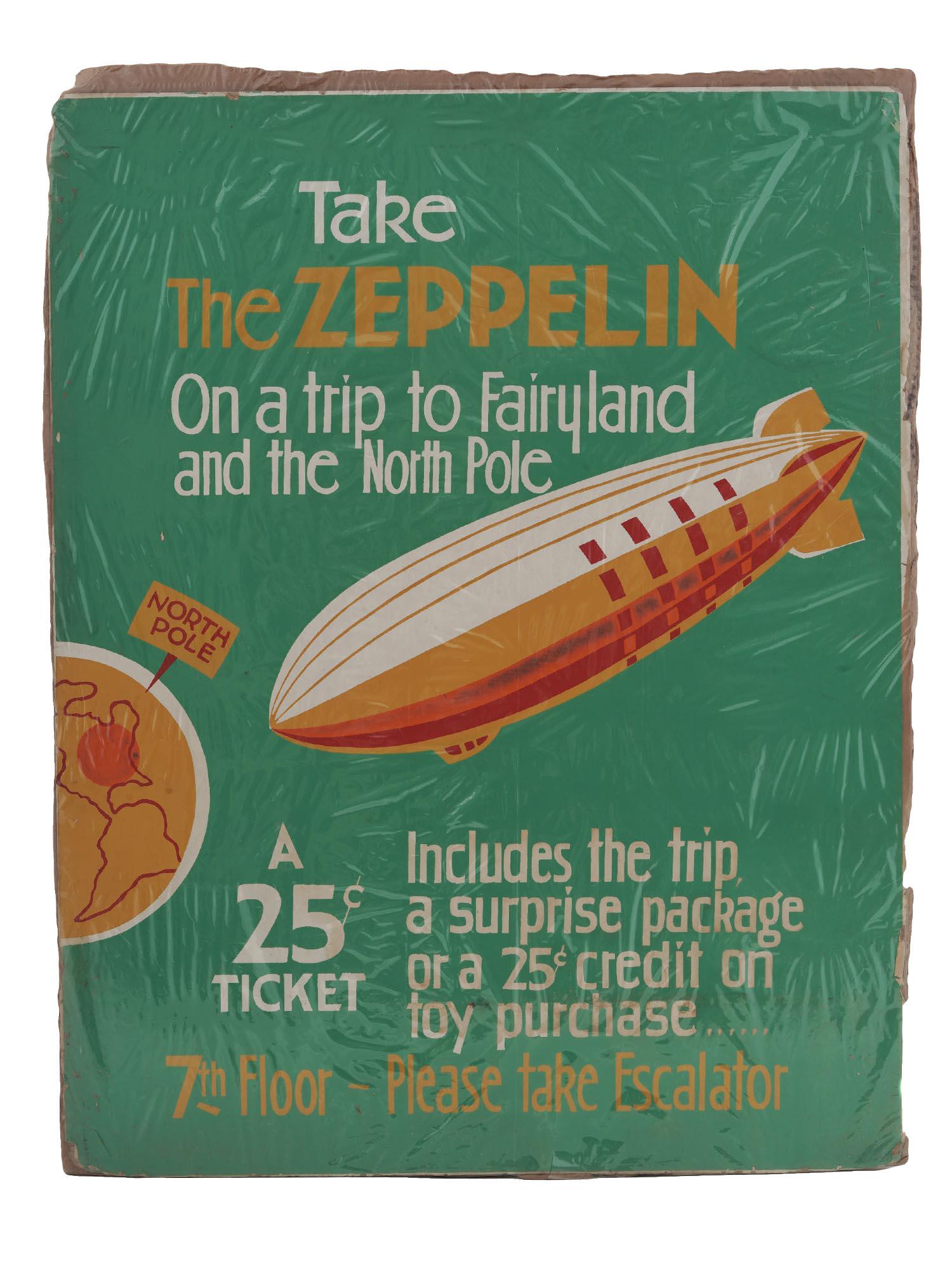 MID CENT AMERICAN AD POSTER TAKE THE ZEPPELIN: A 1930s American color poster on board. The piece depicts a dirigible with inscriptions Take the Zeppelin On a Trip to Fairyland and the North Pole, A 25 cents ticket includes the trip, a surprise pac