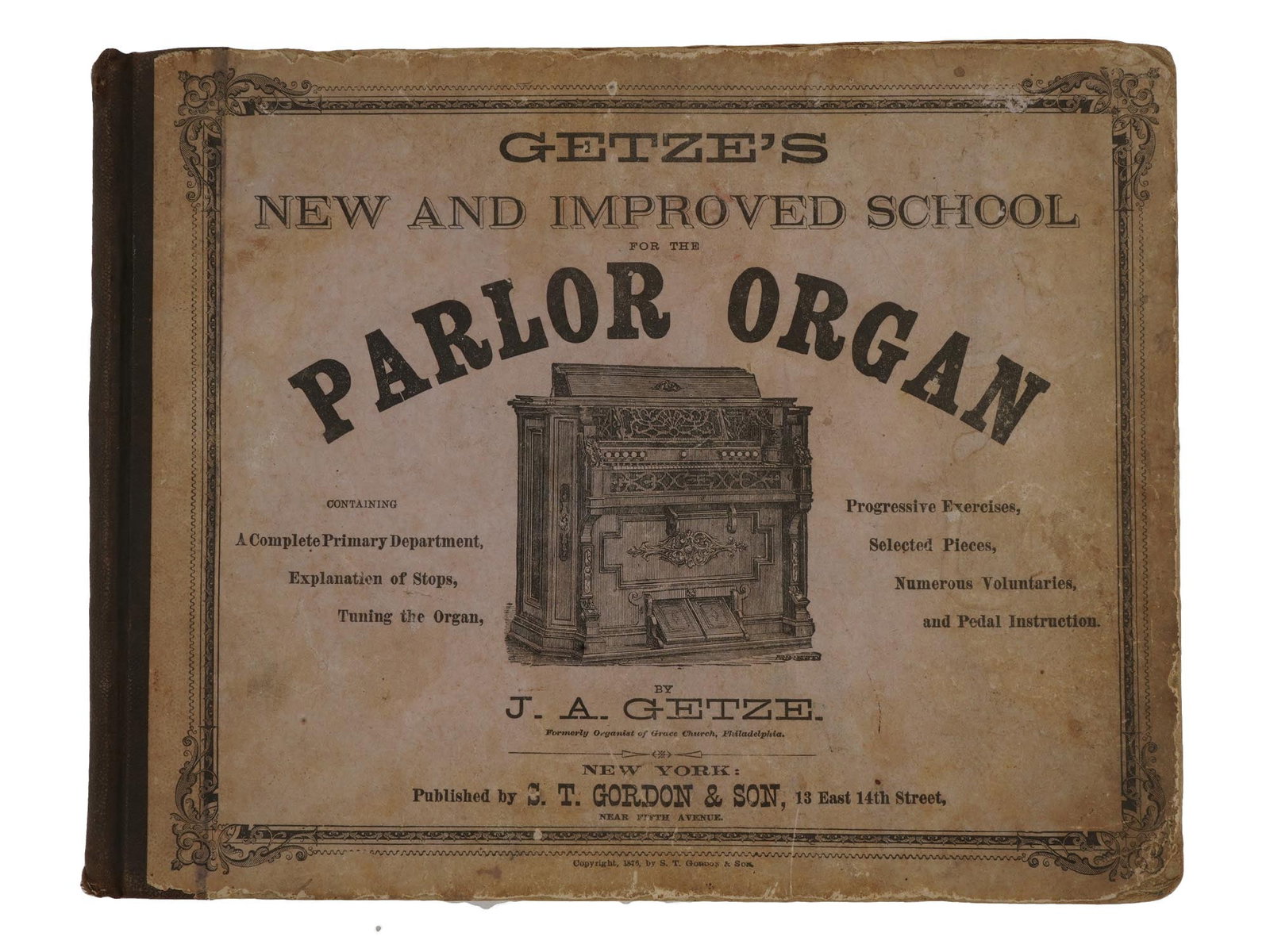 ANTIQUE AMERICAN 1876 GETZE PARLOR ORGAN BOOK: An antique American 1876 Getze Parlor Organ book. New and Improved School for the Parlor Organ by J.A. Getze, contains a complete primary department, progressive exercises, studies, scales, favorite m