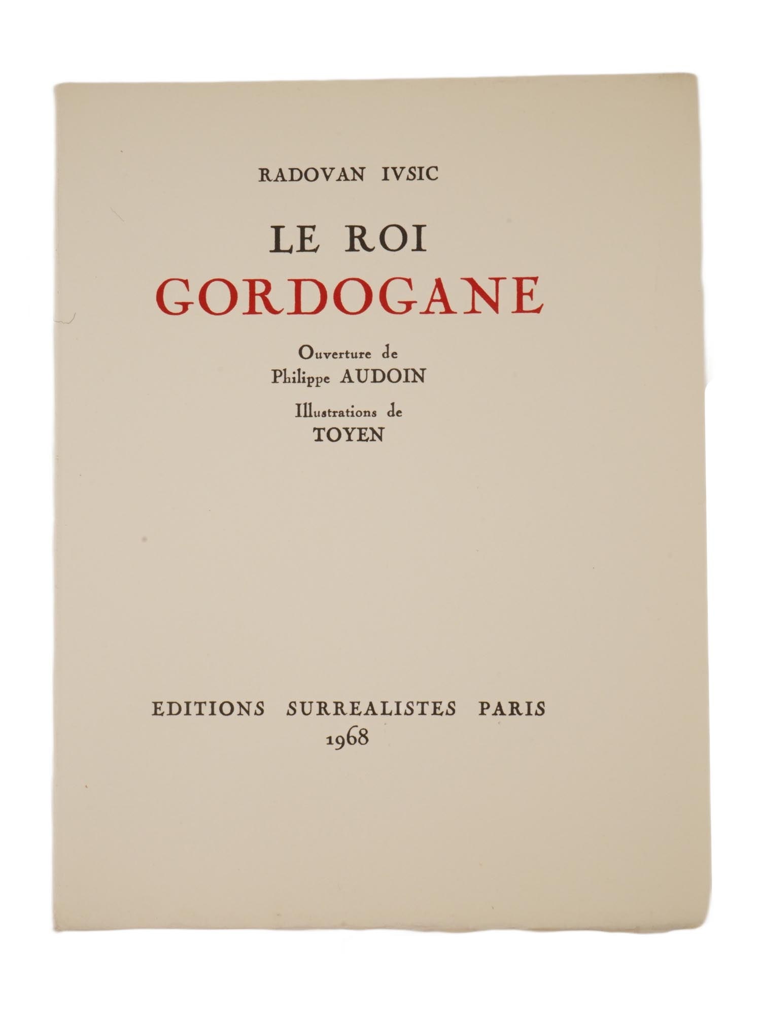 FRENCH BOOK LE ROI GORDOGANE BY RADOVAN IVSIC: A vintage book in French titled Le Roi Gordogane or King Gordogan by the Croatian surrealist writer Radovan Ivsic, 1921 to 2009. Publisher: Editions Surrealistes, Paris, 1968. Illustrated by Toyen. To