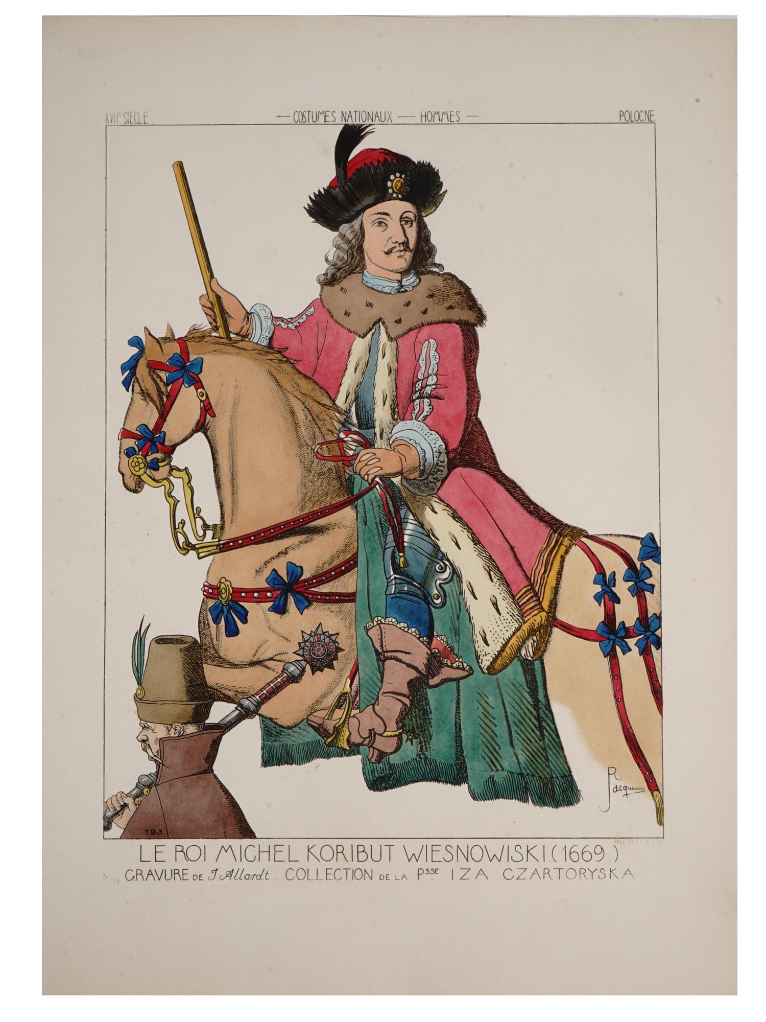 ANTIQUE COLORED MILITARY ETCHING BY JACQUEMIN: An antique hand colored military etching entitled Le roi Michel Koribut Wiesnowiski (1669). Gravure de J. Allardt. Collection de la psse. Iza Czartoryska. Printed on border: XVIIe siecle, costumes nat