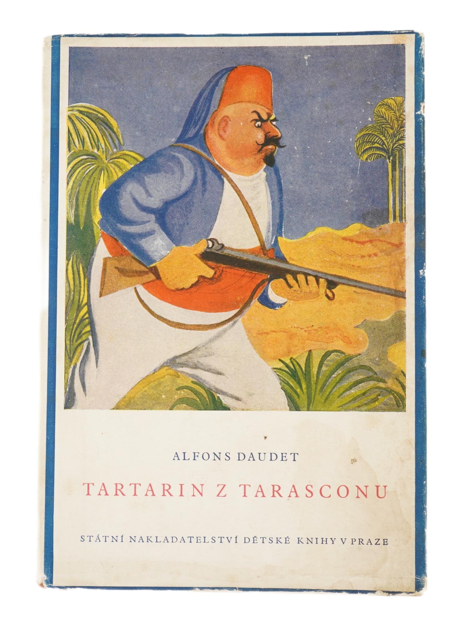 CZECH ILLUSTRATED CHILDRENS BOOK BY ALPHONSE DAUDET: A Czech edition of Alphonse Daudets famous novel, Tartarin of Tarascon. Published by State Publishing House of Childrens Books in Prague, now known as Albatros, 1950. The cover and illustrations for t