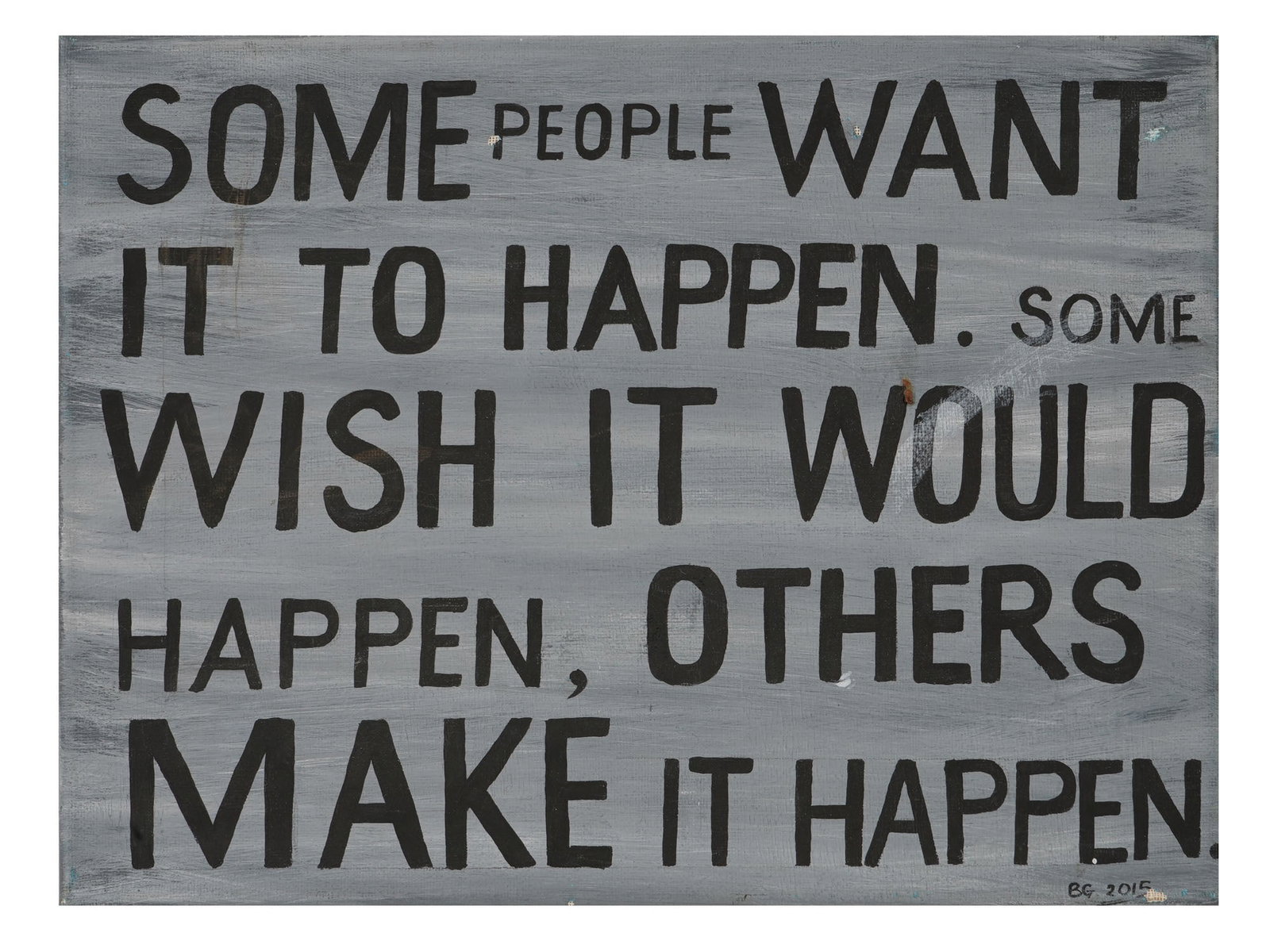 AMERICAN OIL PAINTING WITH MICHAEL JORDAN QUOTE: An American oil on canvas painting with a Michael Jordan quote: Some people want it to happen, some wish it would happen, others make it happen. Signed with initials B.G. and dated 2015 lower right. C