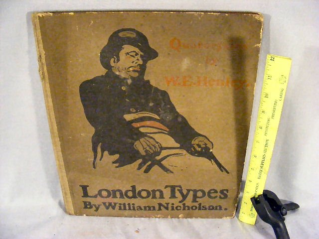 London Types by William Nicholson, Quatorzains by: London Types by William Nicholson, Quatorzains by W.E. Henley, published R. H. Russell, NY 1898