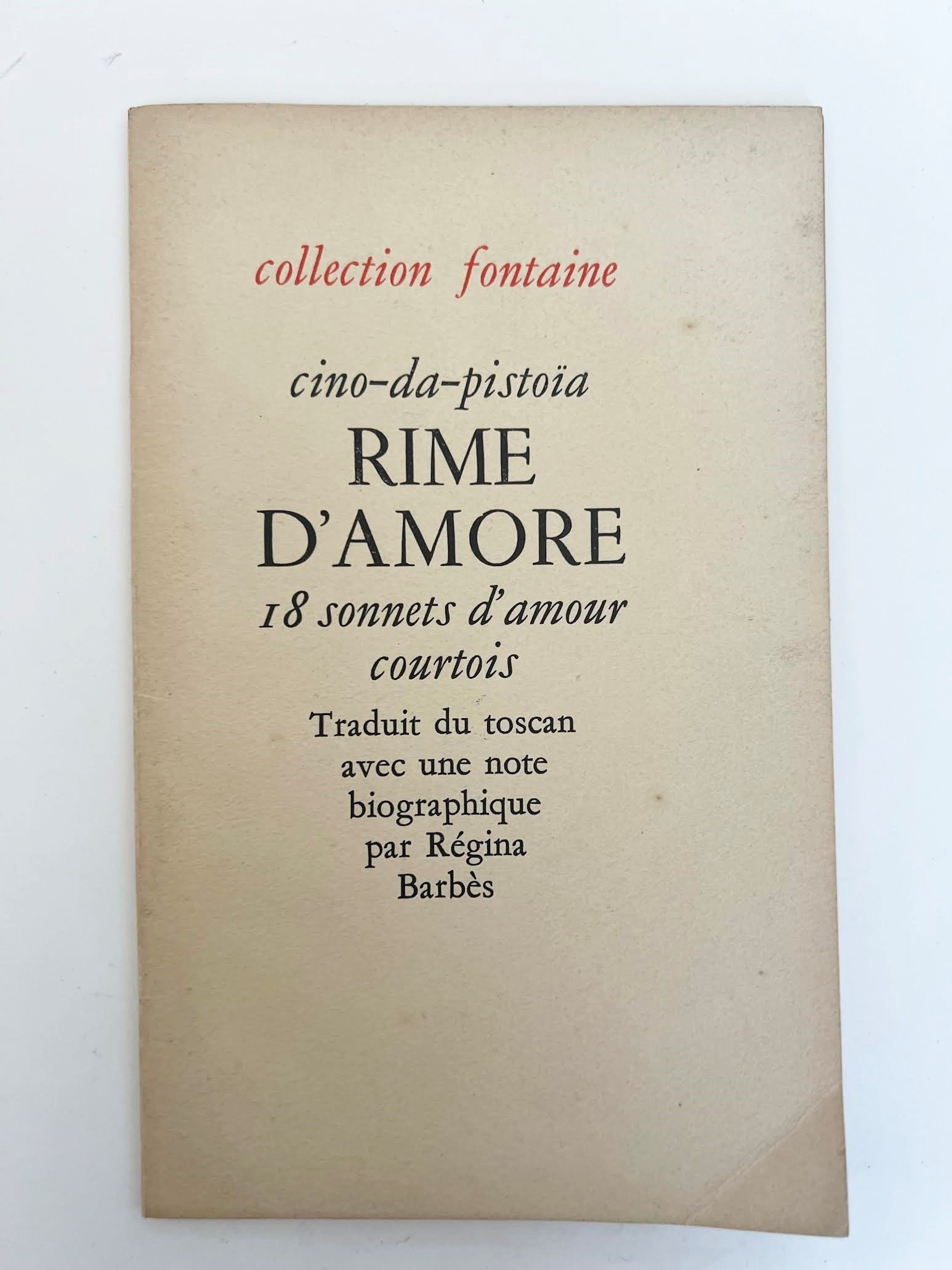 Poems of Love. 18 Sonnets of Courtly Love: CINO DA PISTOIA. Rime d'Amore. 18 sonnets d'amour courtois. Translated from the Tuscan with a biographical note by R?gina Barbs. Algiers: ?ditions Edmond Charlot, 1945. Fontaine Collection under the
