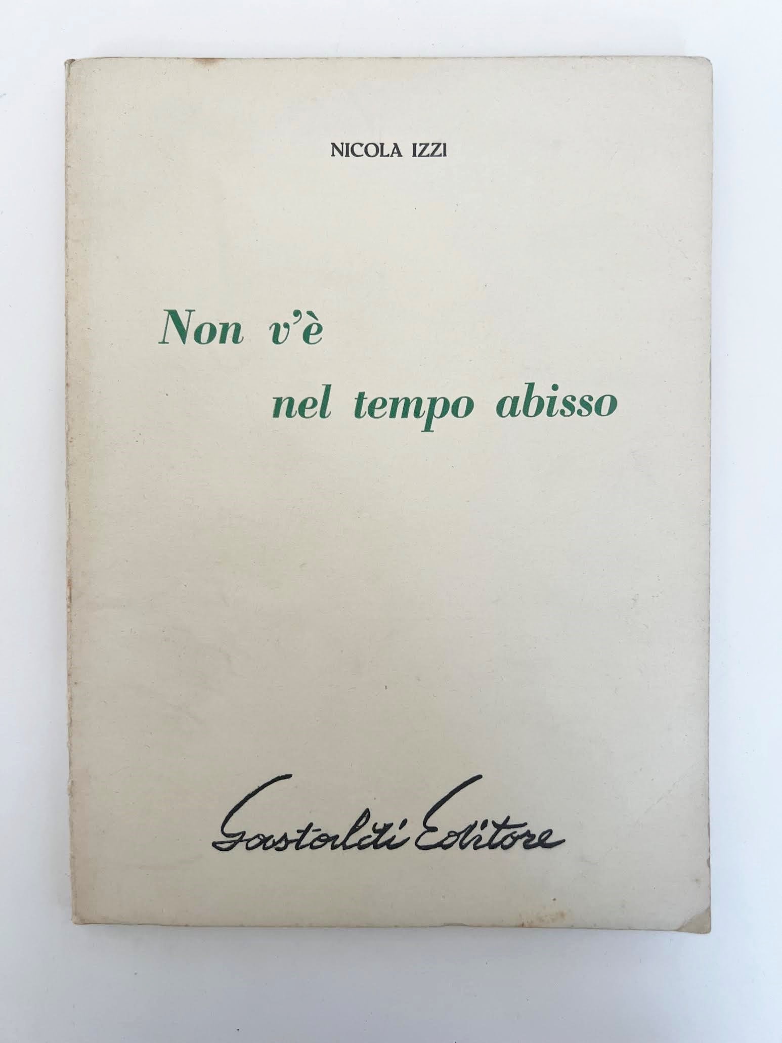 There is No Abyss in Time: IZZI, Nicola. Non v e nel tempo abisso. Milan Gastaldi Editore, 1955. First edition. Small 8vo, original publisher's paperback with title printed in green. 'Poets of Today' series edited by Mario