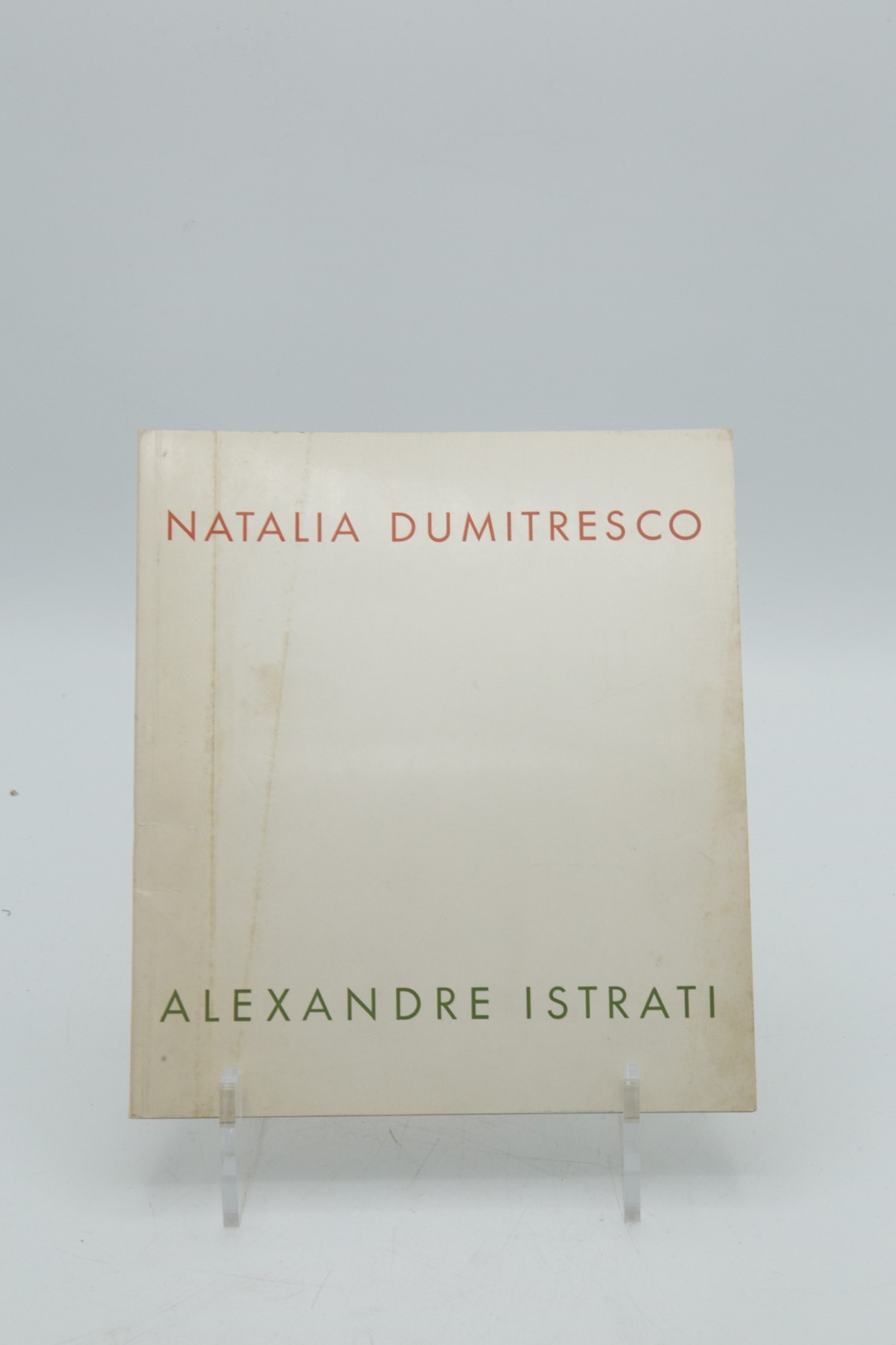 Natalia Dumitresco / Alexandre Istrati: Exhibition catalogue for Natalia Dumitresco and Alexandre Istrati, couple of Romanian artists of Parisian lyrical abstraction.