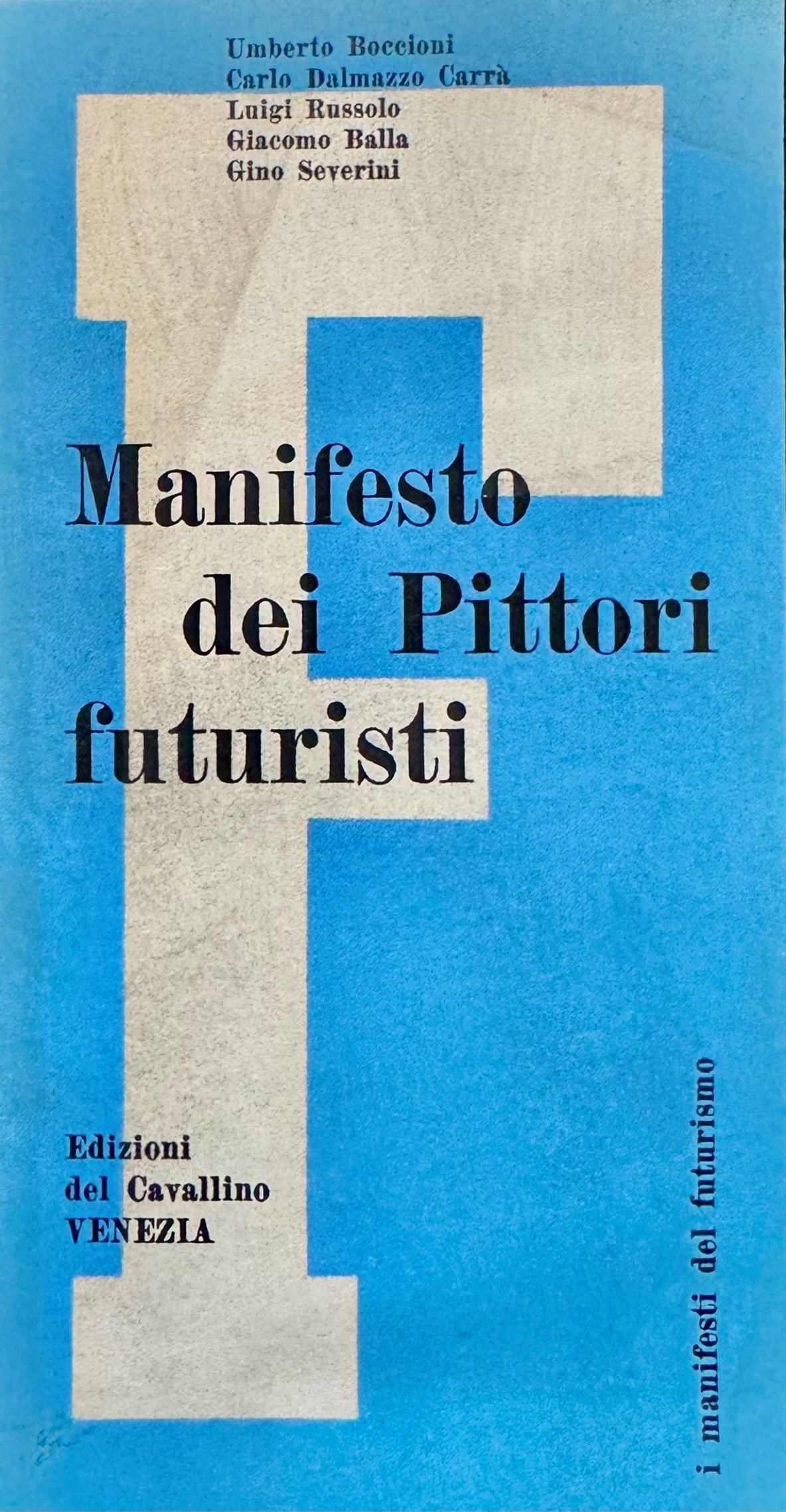 Manifesto of the Futurist Painters: BOCCIONI, CARRA, RUSSOLO, BALLA, SEVERINI. Manifesto dei Pittori futuristi. Venice: Edizioni del Cavallino, 1950. 8vo oblong, illustrated editorial paperback with large typographic 'F' on blue