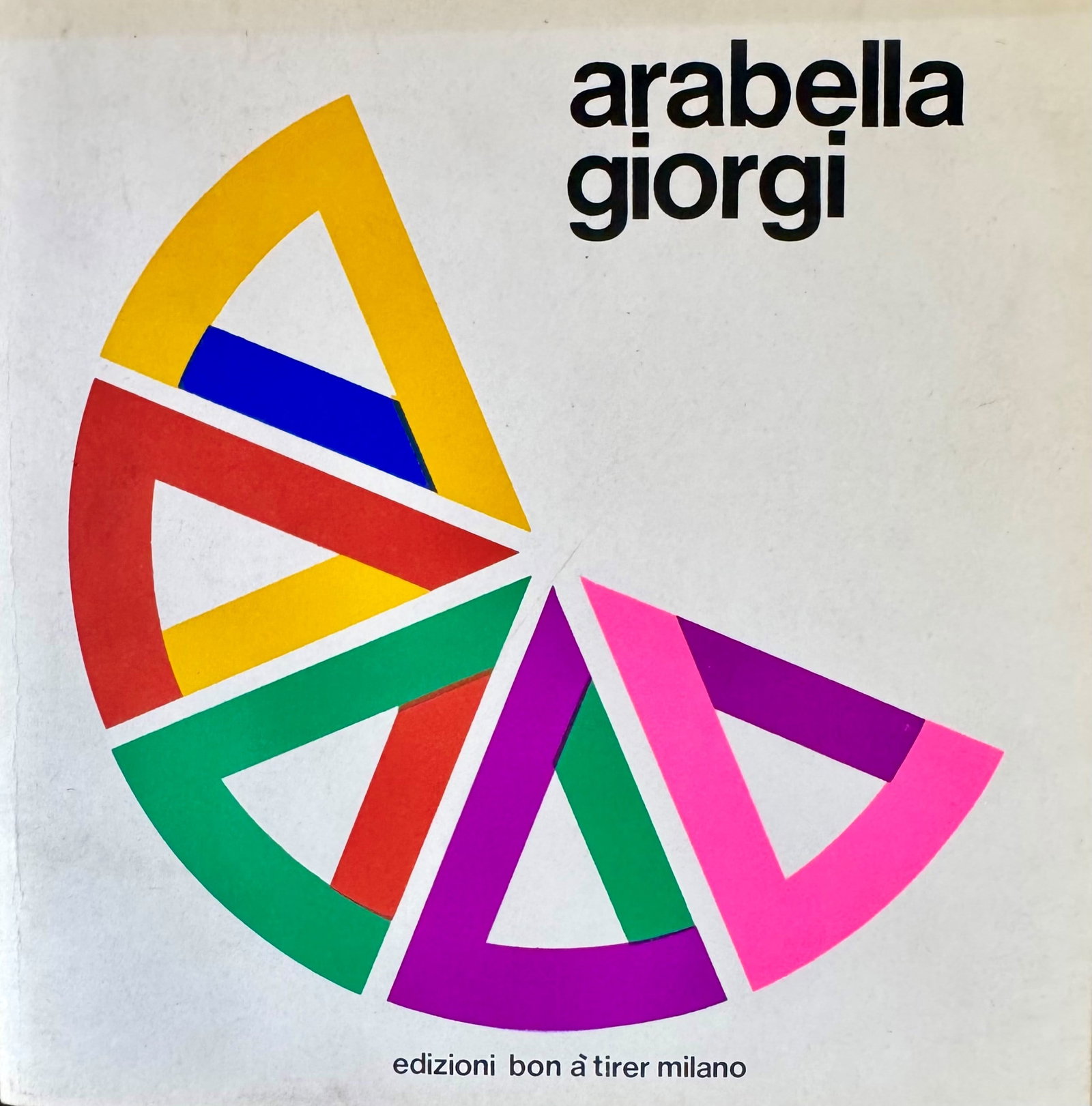 Arabella Giorgi: Arabella Giorgi. Monograph with critical text by Guido Ballo. Milan, Edizioni Bon ? Tirer, [1975]. Square format, publisher's wrappers illustrated with polychrome geometric composition by the artist
