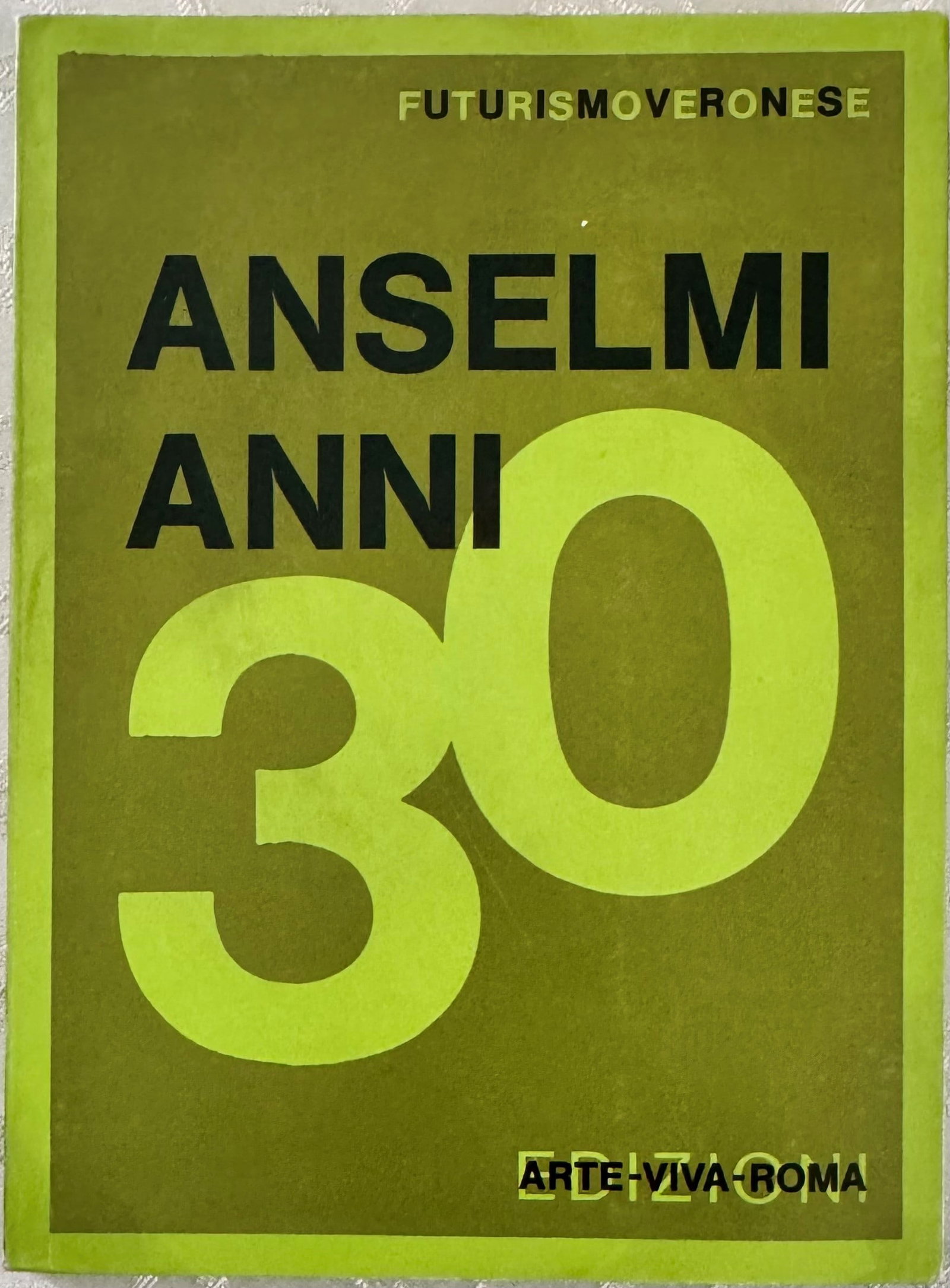 Anselmi Thirties - Veronese Futurism: ANSELMI THIRTIES - VERONESE FUTURISM. Rome, Edizioni Arte Viva, 1979. Volume in illustrated publisher's wrappers with two-colour cover in green and lime yellow, typical graphic design of the