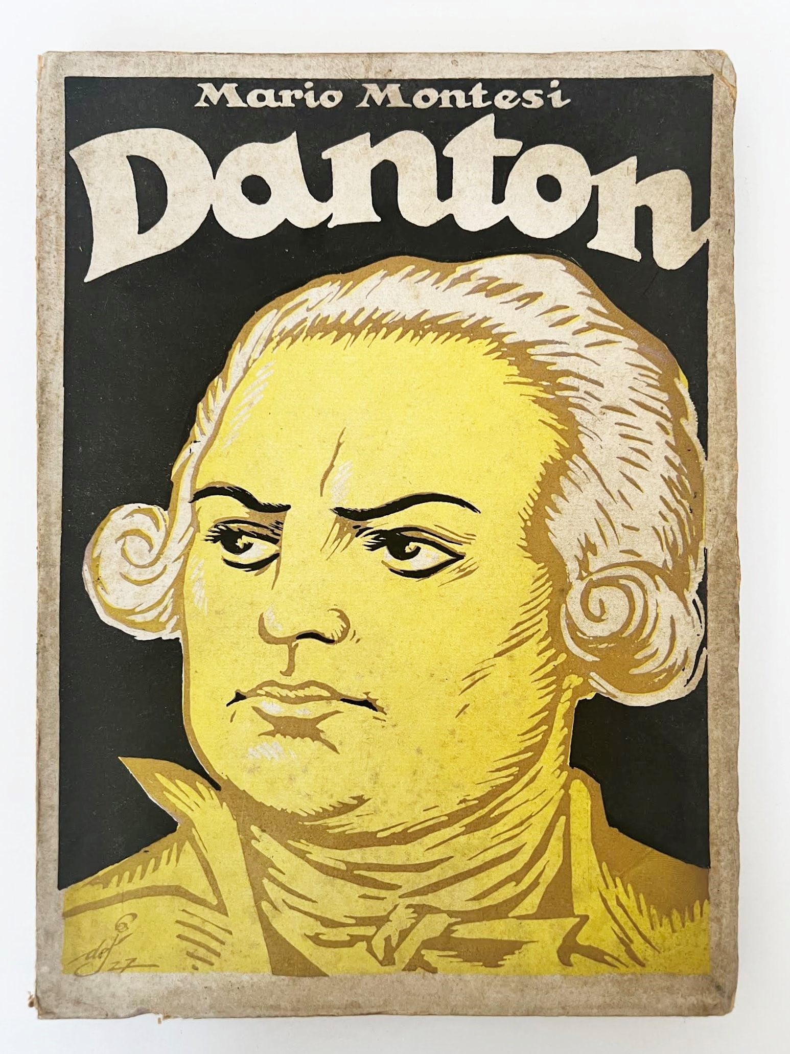 Danton. A Drama in Four Acts: MONTESI, Mario. Danton. A Drama in Four Acts. Rome: Societ? Editrice Sapientia, 1928. First edition. 8vo, publisher's illustrated wrappers in colour with portrait of Danton signed Ennio De Rosa