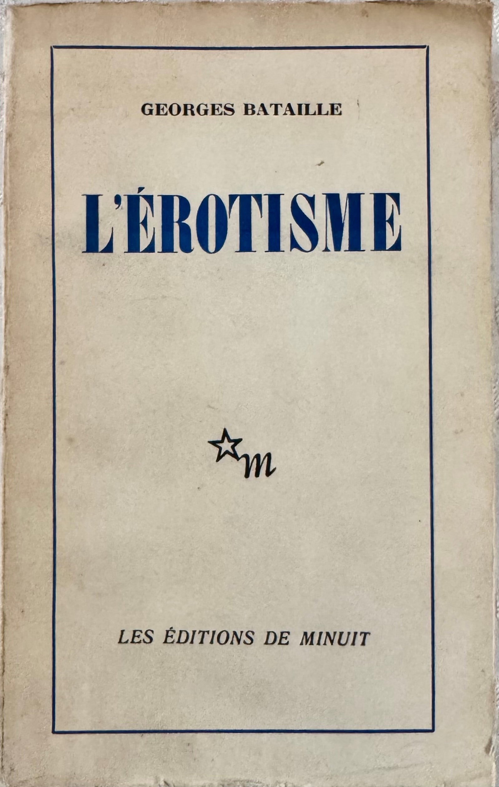 Eroticism: Georges Bataille, Eroticism, Paris, Les ?ditions de Minuit, 1957. First edition, fourth printing (4th thousand) on ordinary paper. Original publisher's wrappers with the characteristic white and blue