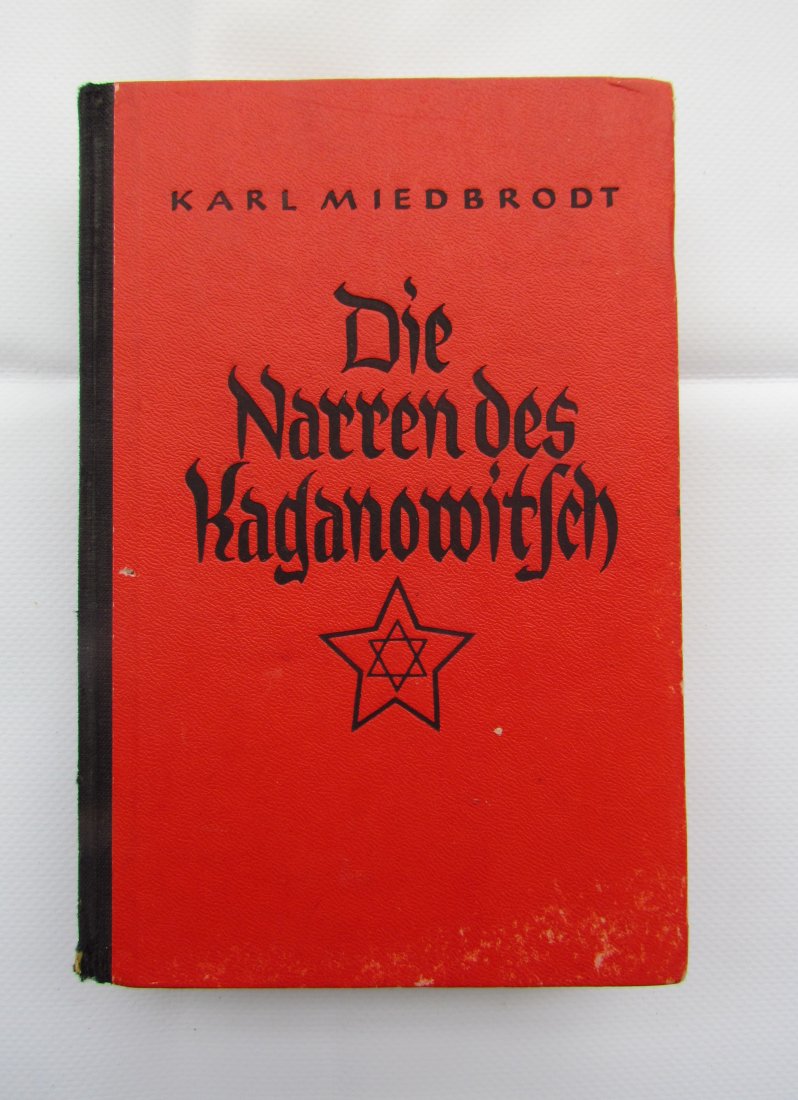Anti-Semitic Book - "Die Narren des Kaganowitsch": Anti-Semitic novel "Die Narren des Kaganowitsch" published in 1937. Book is written by Karl Miedbrot. Without dust-cover but in perfect condition. One of the many anti-Semitic works published in Germa