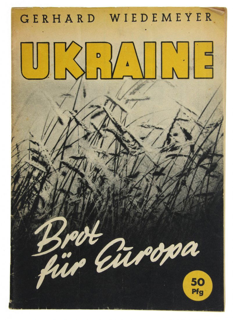 LEBENSRAUM PROPAGANDA BOOKLET - OCCUPATION OF UCRAINE: Small propaganda booklet with the title "Ukraine. Brot für Europa" (Ukraine. Bread for Europe), written by Gerhard Wiedemeyer, that talks about the necessity of the occupation of Ukraine basing this