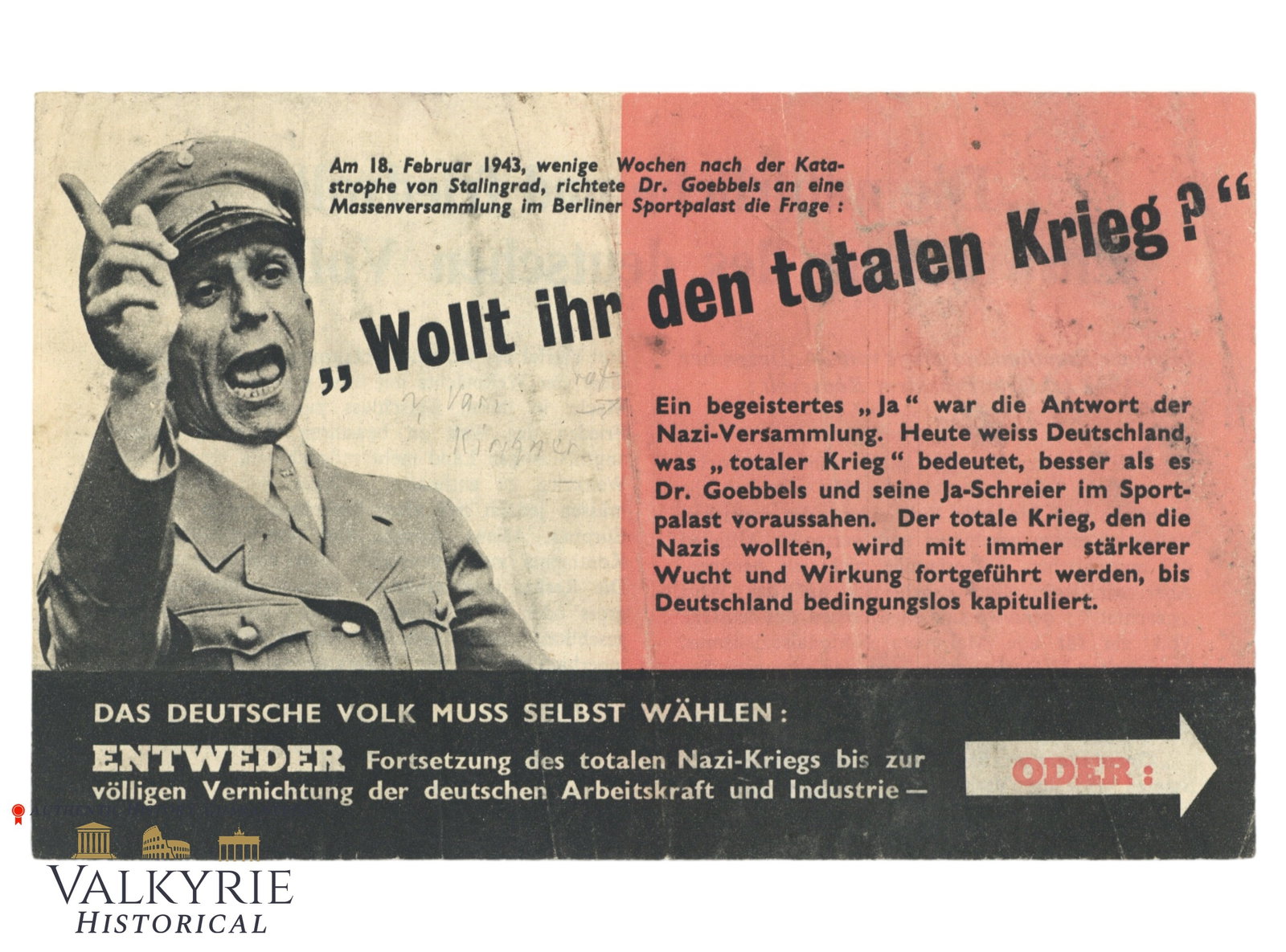 Allied Anti-Nazi War Propaganda Leaflet "Do You Want the Total War? Or..." 1943: Allied Anti-Nazi War Propaganda Leaflet "Do You Want the Total War? Or...". The famous threaten of Dr. Goebbels. On the reverse Roosevelt's quotation "The natural and peaceful development of the Germa