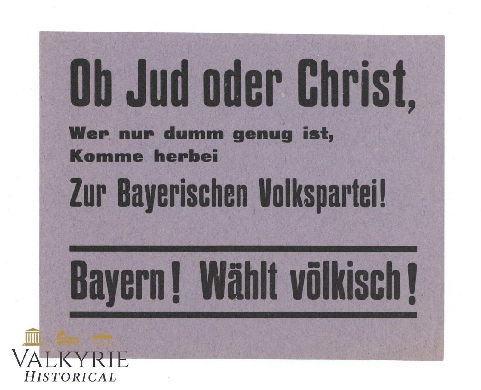 Anti-Semitic Elections Propaganda From Nazi Party Against Bavarian Party: Anti-Semitic elections propaganda from Nazi party mocking the Bavarian People's Party. Text says: "Whether Jew or Christian, whoever is stupid enough, come to the Bavarian People's Party! Bavaria! Vot
