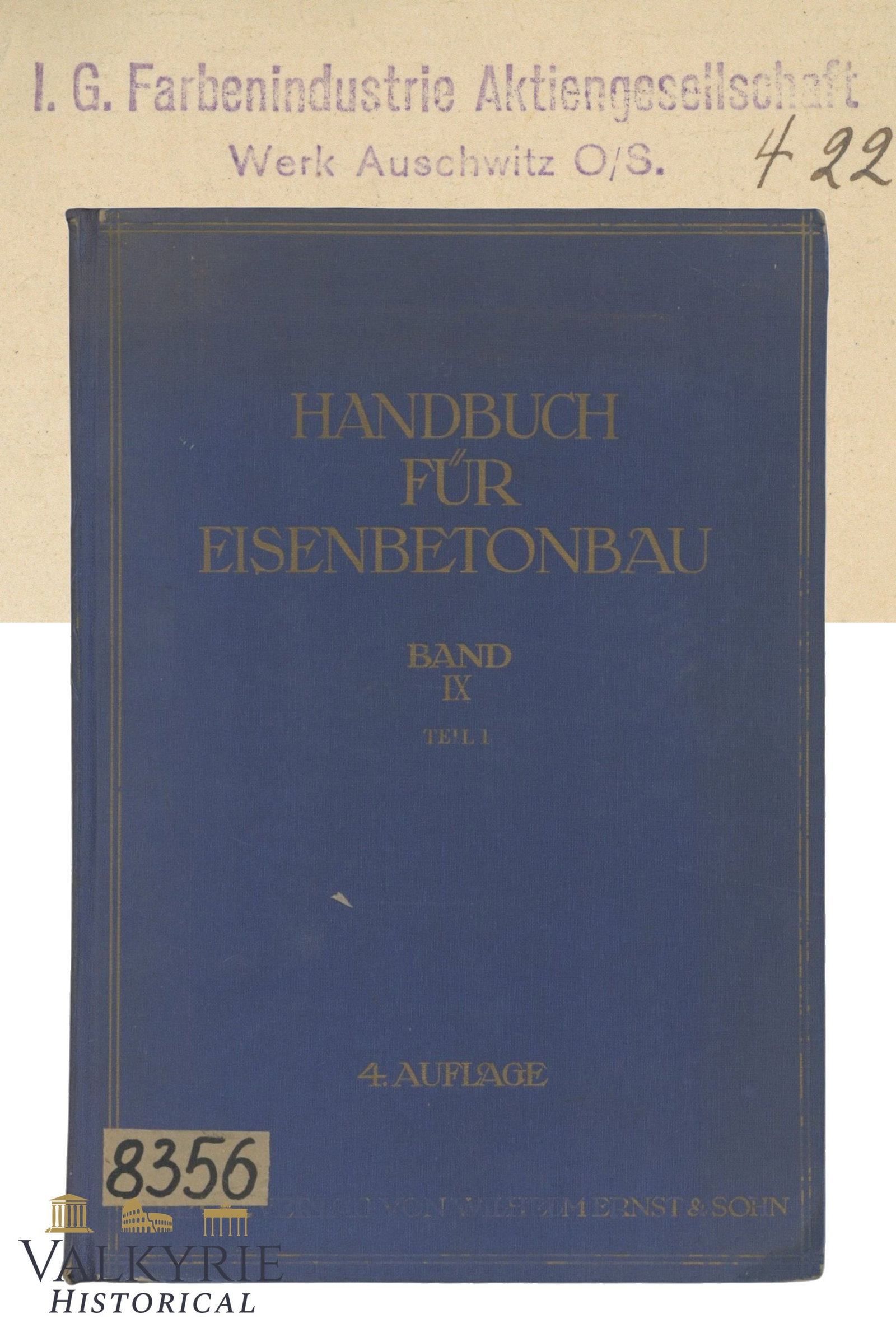 Rare German Book From Former IG Farben Scientific Library in KL Auschwitz III - Monowitz: Rare German Book From Former IG Farben Scientific Library in KL Auschwitz III - Monowitz. Book is entitled "Handbook For Reinforced Concrete Construction. Volume IX" by F. Emperger. 1934. The most sig