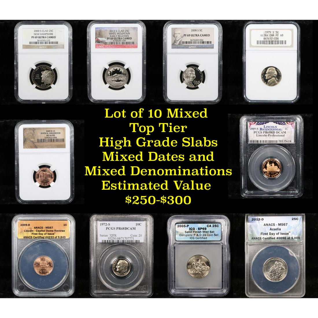 10 High Graded Top Tier Slabed Coins: 10 High Graded Top Tier Slabed Coins . 2012-d Acadia 25c ms67 by ANACS, 2000-s claf New Hampshire 25c pr69 dcam by NGC, 2013-s clad White Mountain 25c pr69 dcam by NGC, 2008-s 5c pr69 dcam by NGC, 197
