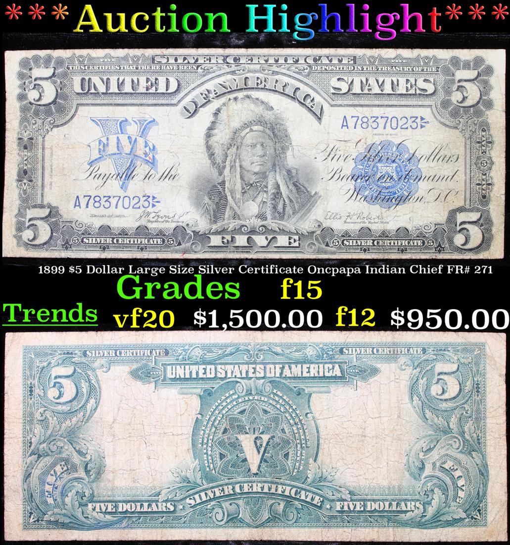 ***Auction Highlight*** 1899 $5 Dollar Large Size: ***Auction Highlight*** 1899 $5 Dollar Large Size Silver Certificate Oncpapa Indian Chief FR# 271 Grades f+. The five dollar silver certificate has always been one of the most popular denominations to