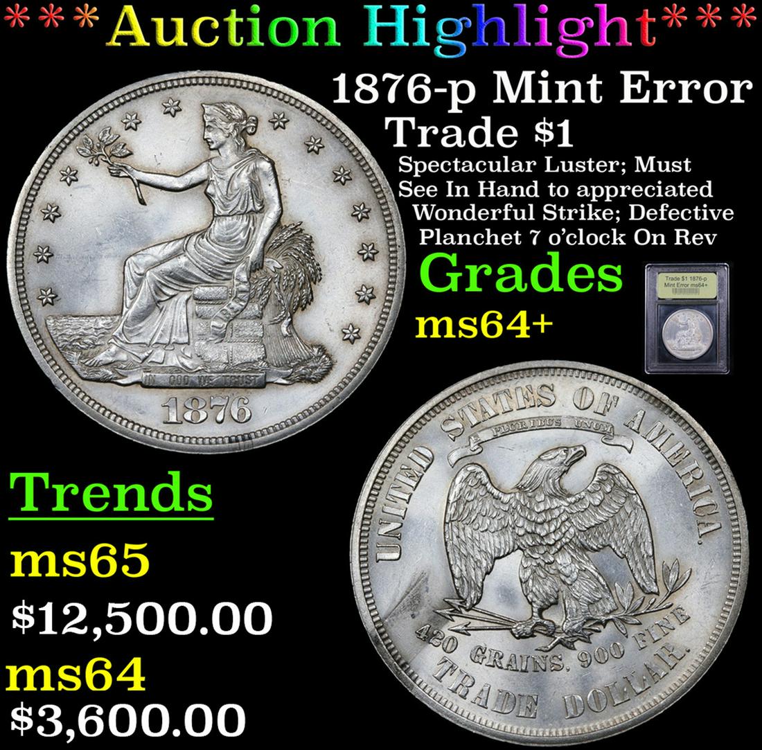 ***Auction Highlight*** 1876-p Mint Error Trade Dollar (1 of 5)