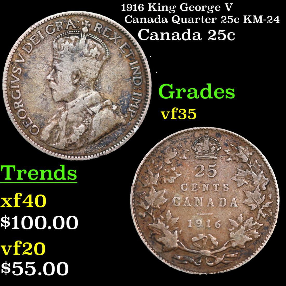 1916 King George V Canada Quarter 25c KM-24 Grades vf++: 1916 King George V Canada Quarter 25c KM-24 Grades vf++. King George V (George Frederick Ernest Albert; 3 June 1865 â€“ 20 January 1936) was King of the United Kingdom and the British Dominions,
