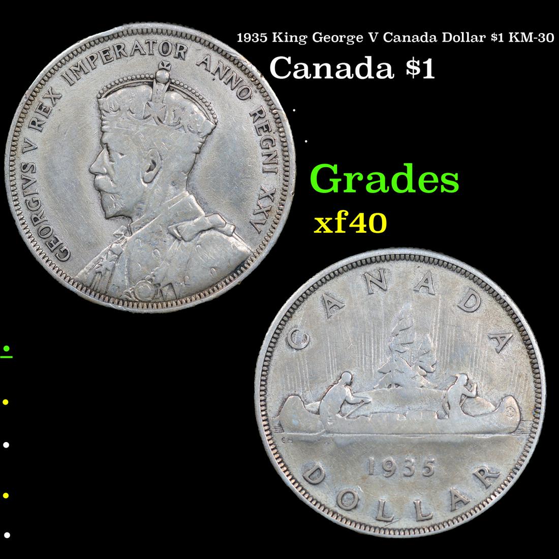 1935 King George V Canada Dollar $1 KM-30 Grades xf: 1935 King George V Canada Dollar $1 KM-30 Grades xf. King George V (George Frederick Ernest Albert; 3 June 1865 â€“ 20 January 1936) was King of the United Kingdom and the British Dominions, and
