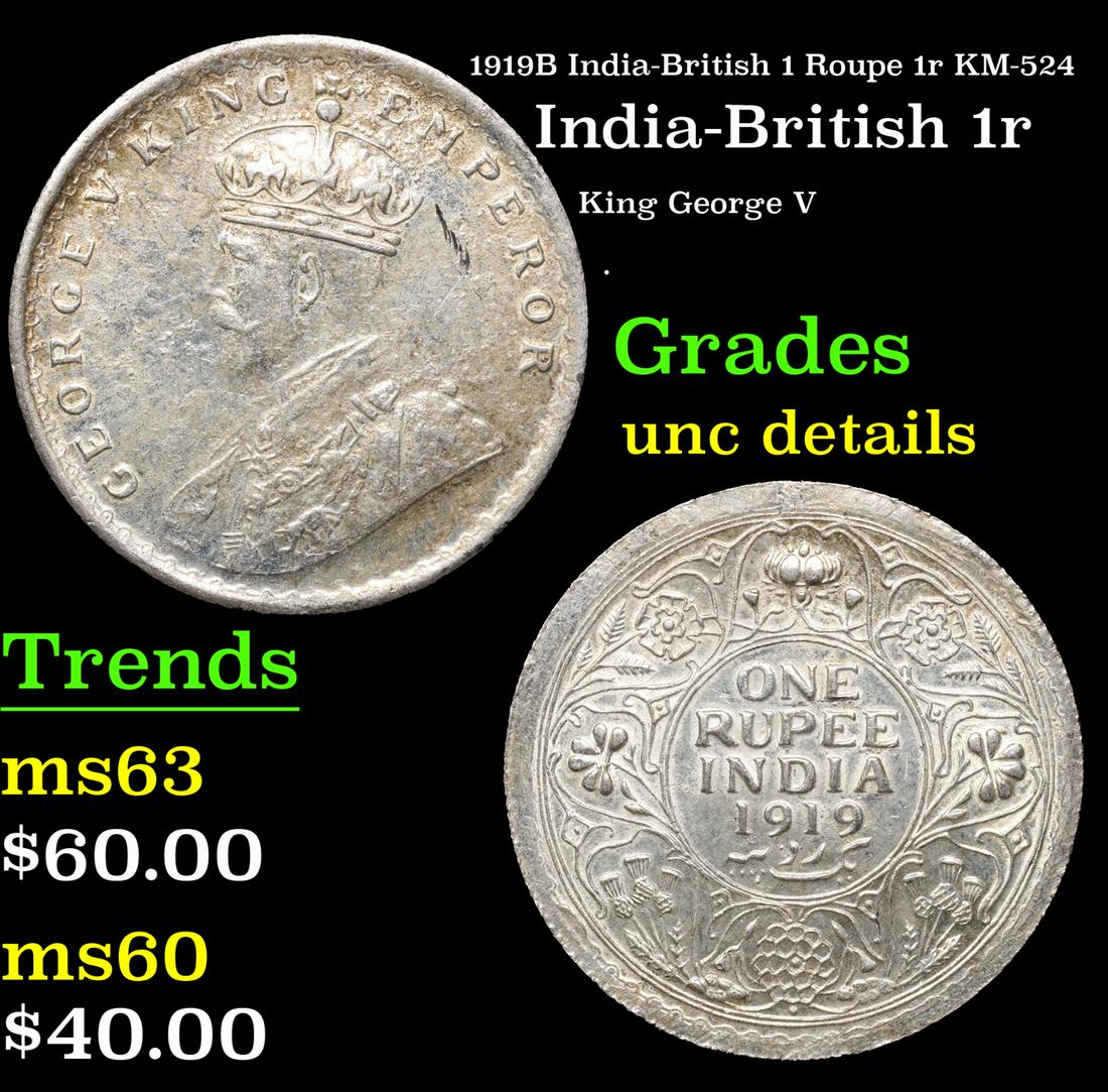 1919B India-British 1 Roupe 1r KM-524 Grades Unc Details: 1919B India-British 1 Roupe 1r KM-524 Grades Unc Details. King George V (George Frederick Ernest Albert; 3 June 1865 â€“ 20 January 1936) was King of the United Kingdom and the British Dominions,