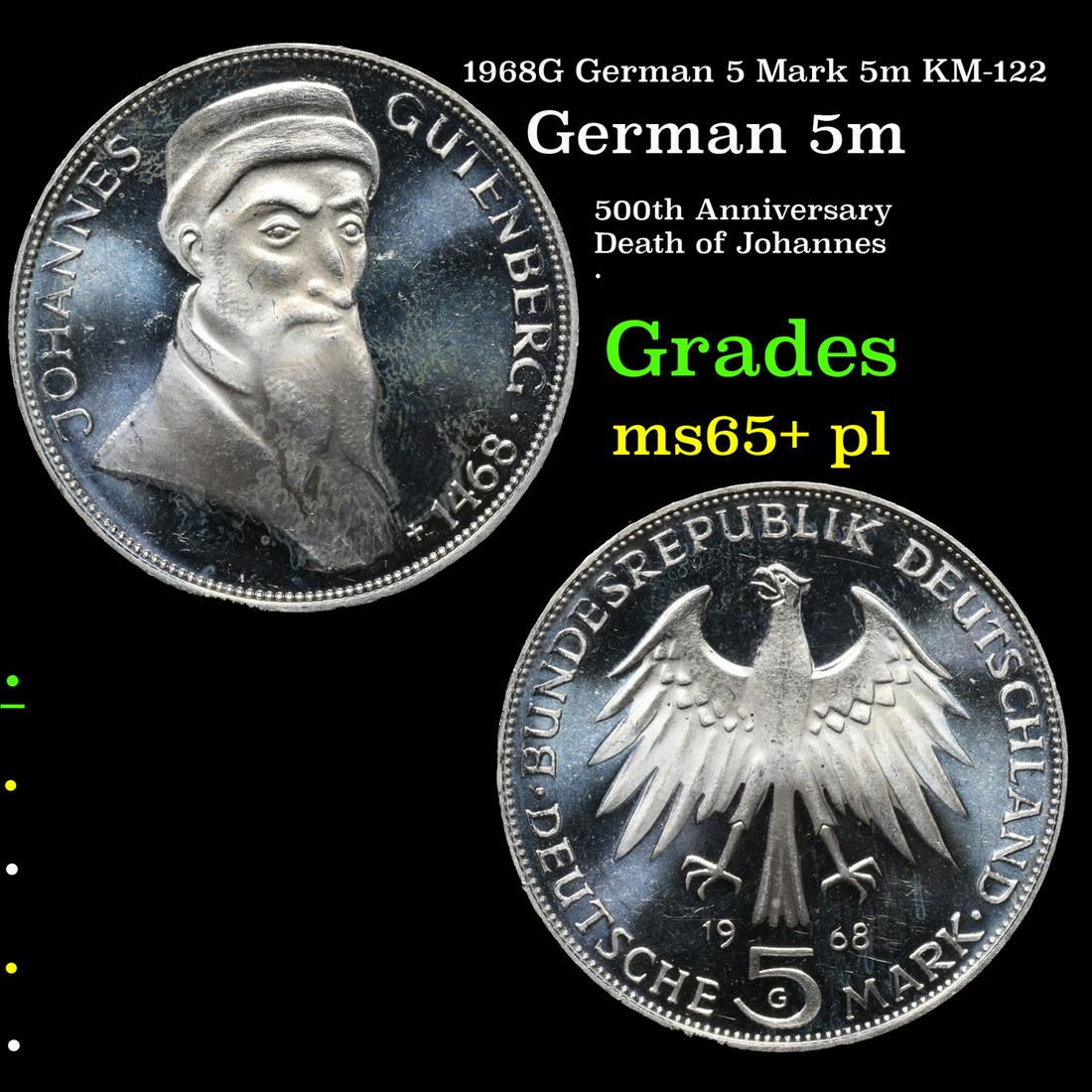 1968G German 5 Mark 5m KM-122 Grades GEM+ PL: 1968G German 5 Mark 5m KM-122 Grades GEM+ PL. Johannes Gutenberg?(1400 â€“ 3 February 1468) was a German inventor, printer, publisher, and goldsmith who introduced printing to Europe with his mec