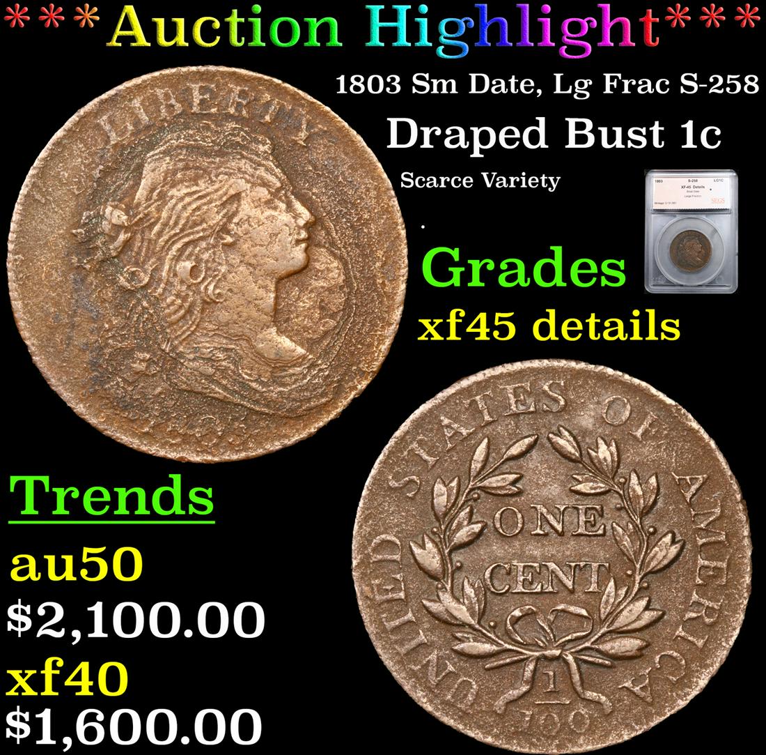 ***Auction Highlight*** 1803 Sm Date, Lg Frac Draped Bust Large Cent S-258 1c Graded xf45 details By (1 of 5)