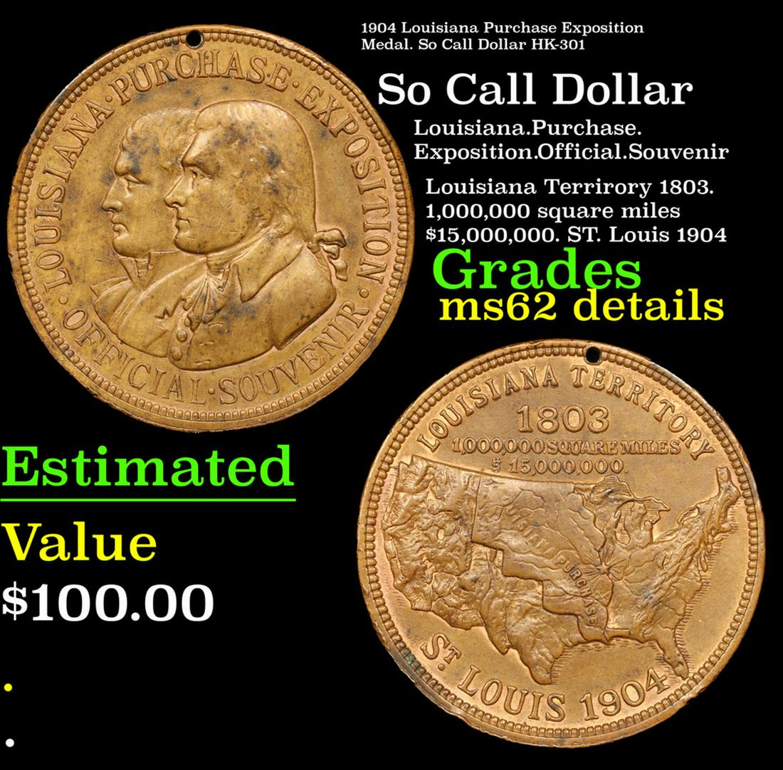 1904 Louisiana Purchase Exposition Medal. So Call Dollar HK-301 Grades Unc Details: 1904 Louisiana Purchase Exposition Medal. So Call Dollar HK-301 Grades Unc Details. The design depicts and commemorates the 100th anniversary of the Louisiana Purchase by Thomas Jefferson from Napoleo