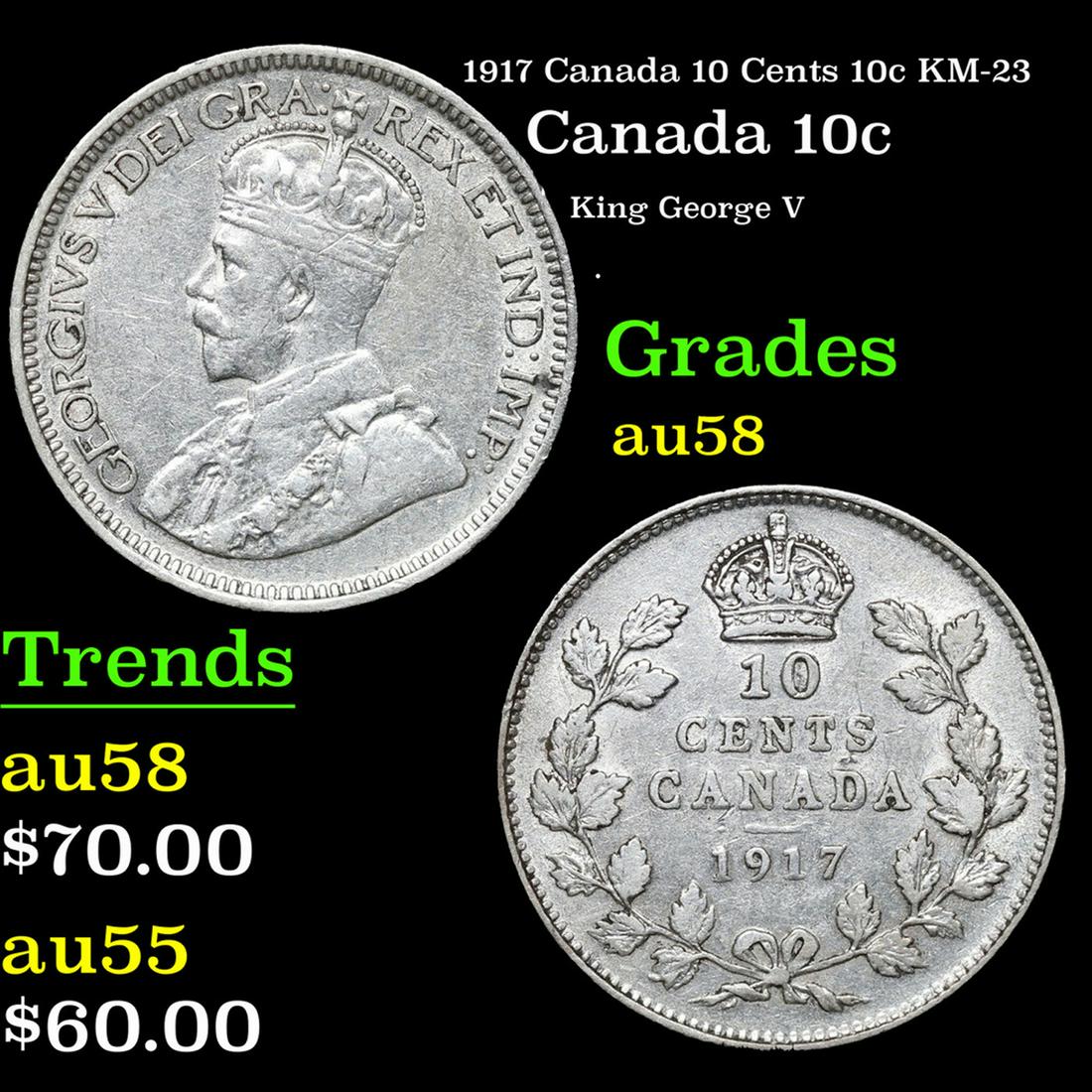 1917 Canada 10 Cents 10c KM-23 Grades Choice AU/BU Slider: 1917 Canada 10 Cents 10c KM-23 Grades Choice AU/BU Slider. King George V (George Frederick Ernest Albert; 3 June 1865 â€“ 20 January 1936) was King of the United Kingdom and the British Dominions