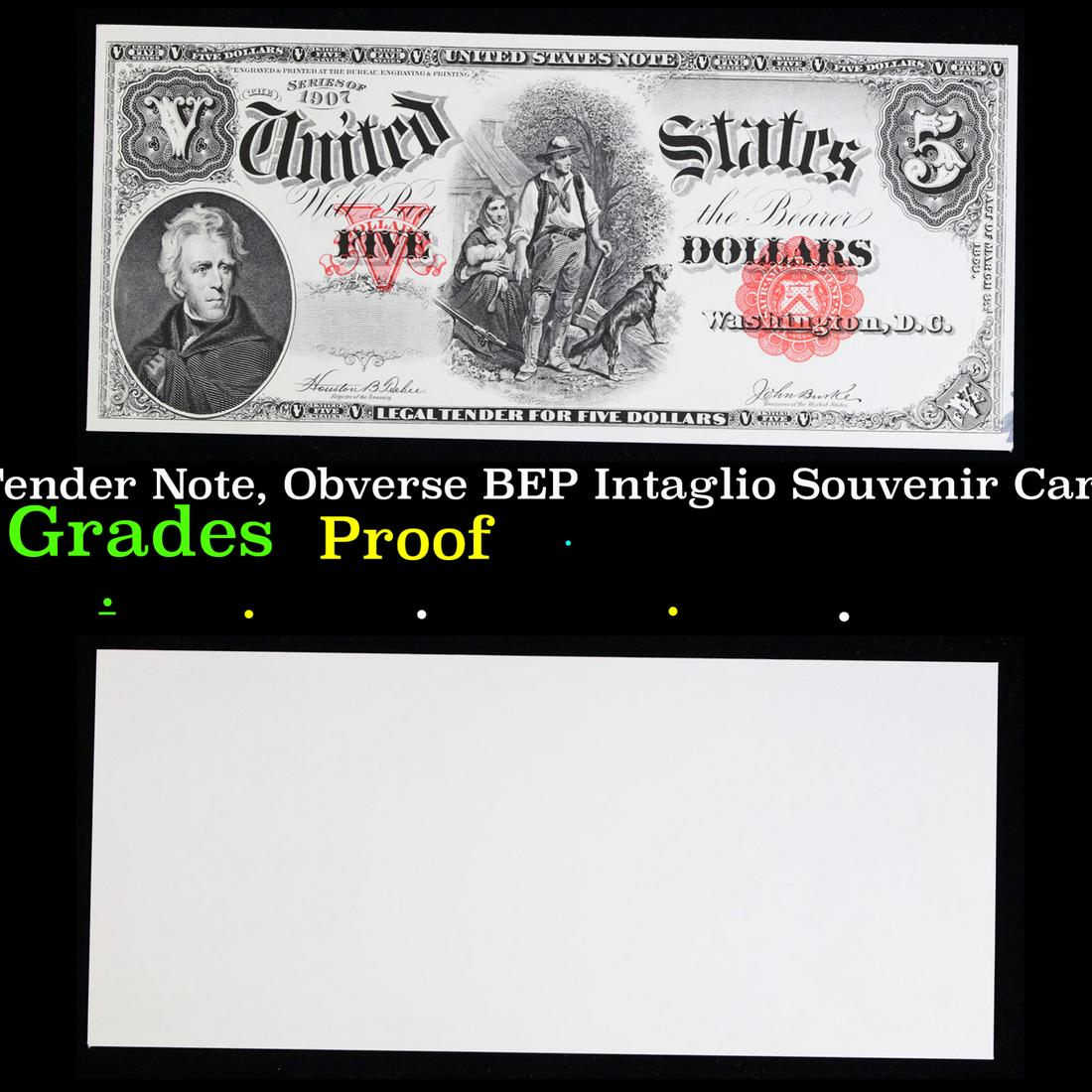 Proof 1907 $5 Legal Tender Note, Obverse BEP Intaglio Souvenir Card B-126, IPMS '89 Grades Proof: 1907 $5 Legal Tender Note, Obverse BEP Intaglio Souvenir Card B-126, IPMS '89 Grades Proof. Up for auction is a Bureau of Engraving and Printing (BEP) Proof Print . It is printed using the original Pl