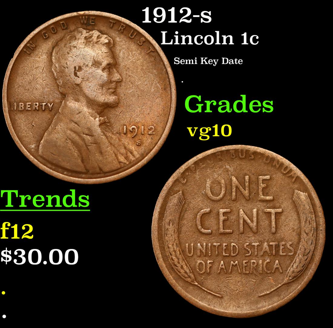 1912-s Lincoln Cent 1c Grades vg+: 1912-s Lincoln Cent 1c Grades vg+. According to David Hall from PCGS, 'The 1912-s, like all early s-mint Lincolns, is a scarce semi-key date in all grades.