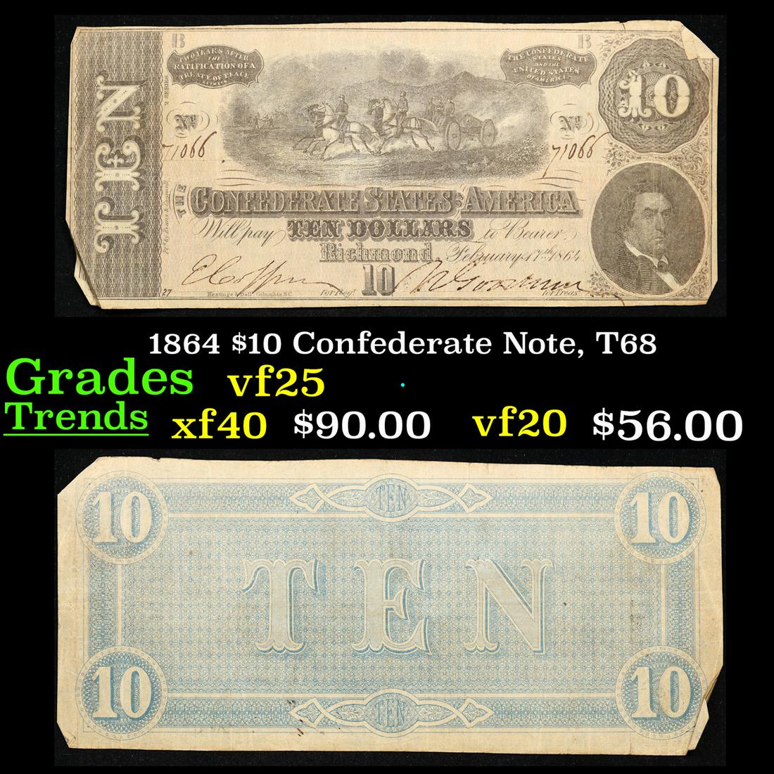 1864 $10 Confederate Note, T68 Grades vf+: 1864 $10 Confederate Note, T68 Grades vf+. Of great historical interest this is the last $10 currency notes issued by the Confederate States of America. The 7th and last issue of Confederate notes. No