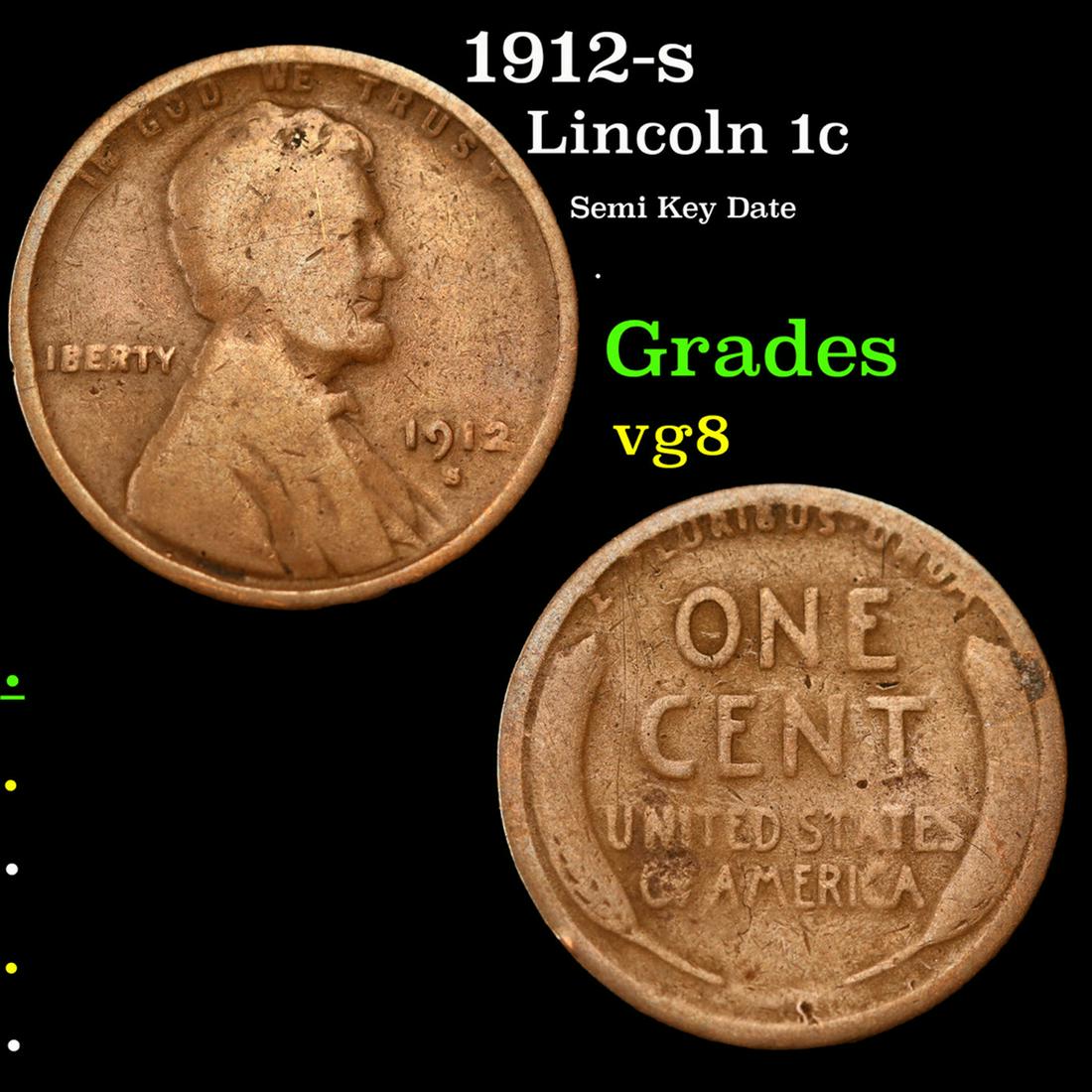 1912-s Lincoln Cent 1c Grades vg, very good: 1912-s Lincoln Cent 1c Grades vg, very good. According to David Hall from PCGS, 'The 1912-s, like all early s-mint Lincolns, is a scarce semi-key date in all grades.