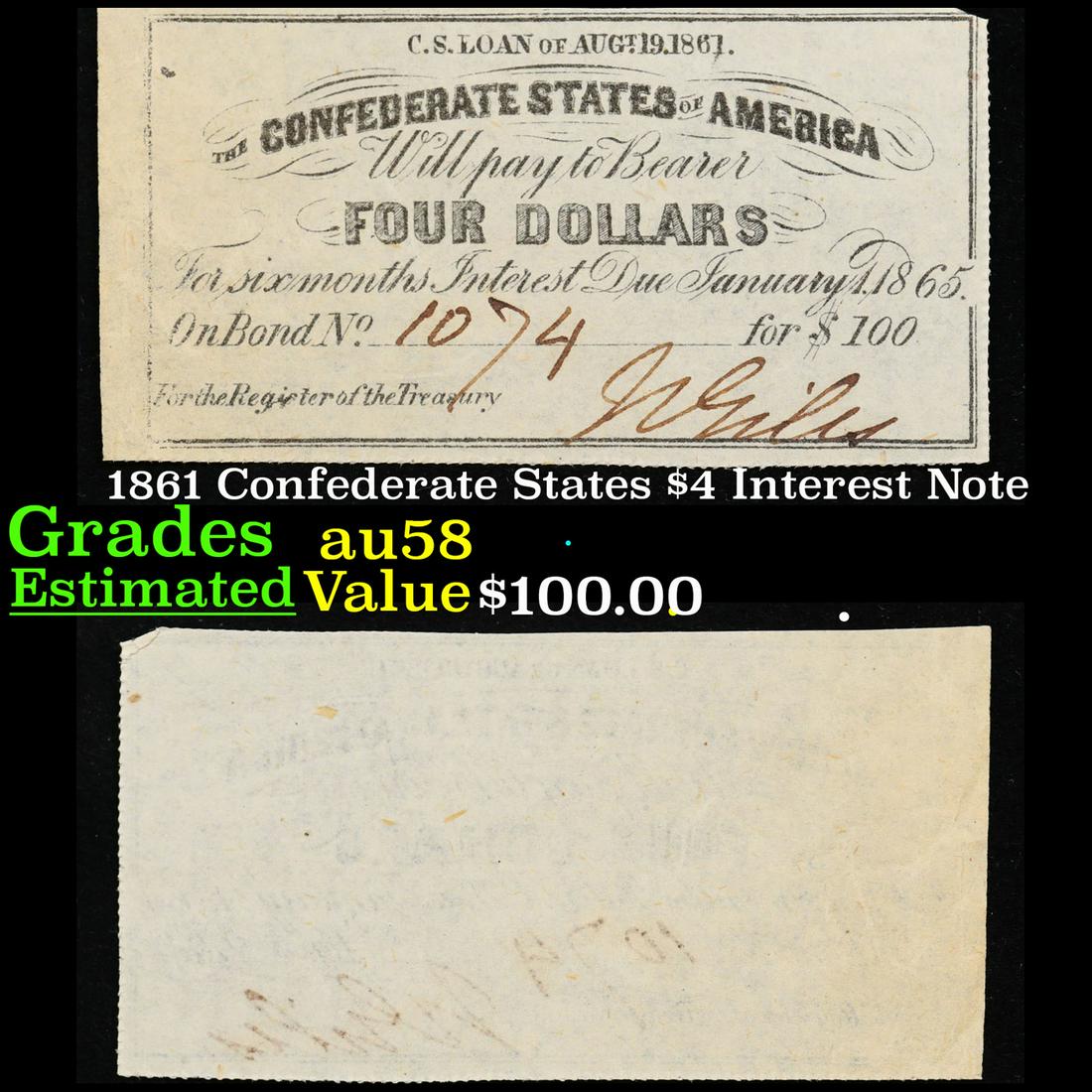 1861 Confederate States $4 Interest Note Grades Choice AU/BU Slider: 1861 Confederate States $4 Interest Note Grades Choice AU/BU Slider. In order to fund their war effort, the newly formed Confederacy issued bonds to their citizens in 1861. These bonds included a seri