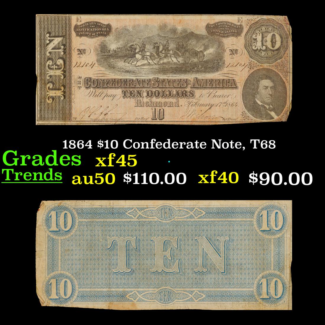 1864 $10 Confederate Note, T68 Grades xf+: 1864 $10 Confederate Note, T68 Grades xf+. Of great historical interest this is the last $10 currency notes issued by the Confederate States of America. The 7th and last issue of Confederate notes. No