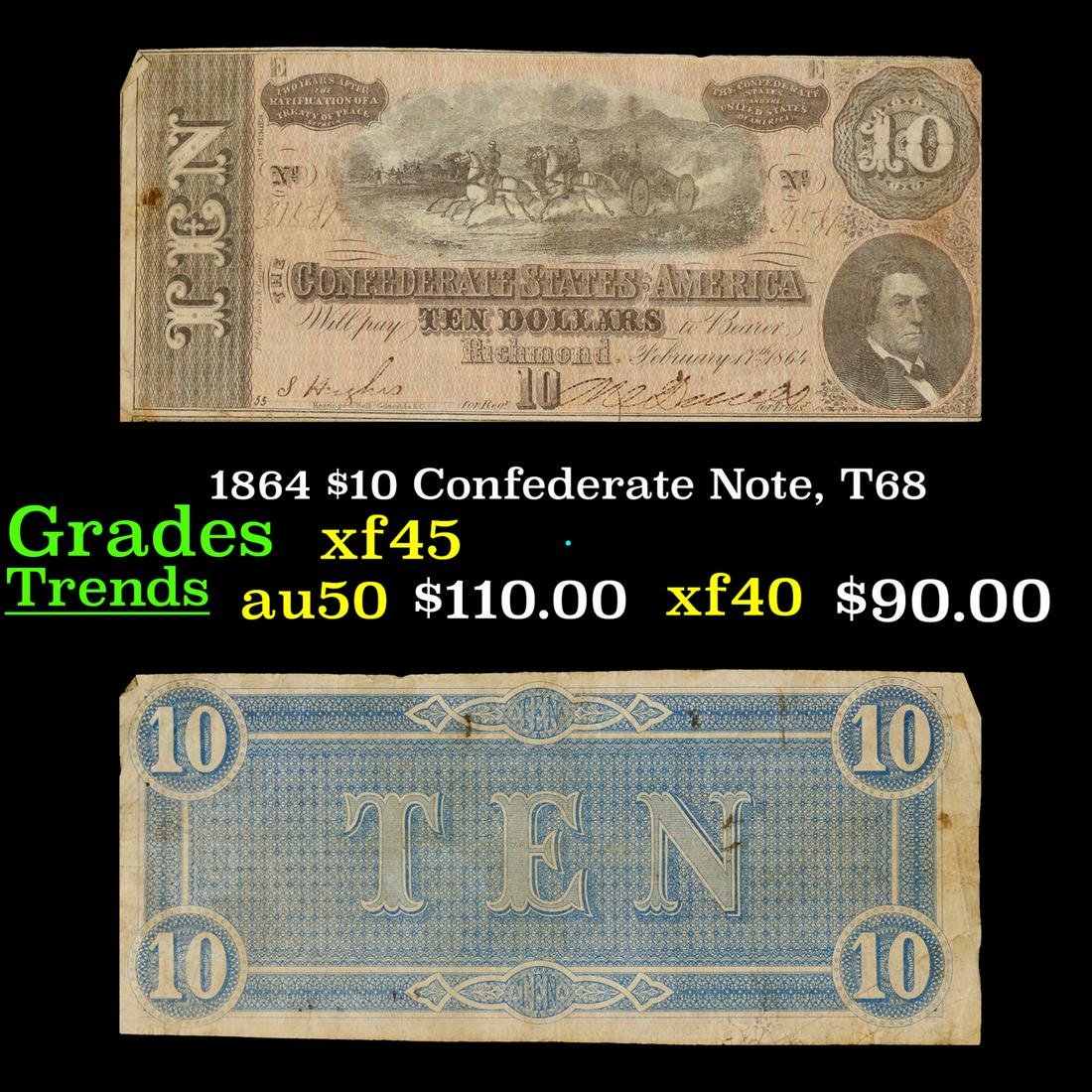 1864 $10 Confederate Note, T68 Grades xf+: 1864 $10 Confederate Note, T68 Grades xf+. Of great historical interest this is the last $10 currency notes issued by the Confederate States of America. The 7th and last issue of Confederate notes. No