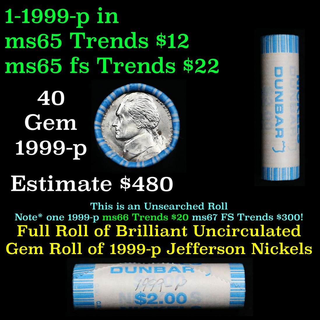 Shotgun Jefferson 5c roll, 1999-p 40 pcs Dunbar Wrapper: Shotgun Jefferson 5c roll, 1999-p 40 pcs Dunbar Wrapper. A terrific Shotgun roll of unsearched Jefferson nickles. Most if not all coins should be gem or better