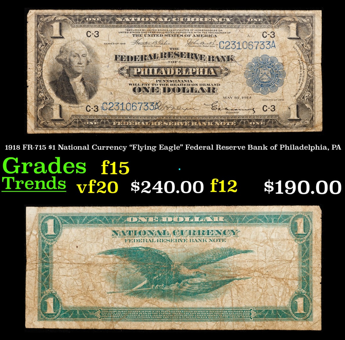 1918 "Flying Eagle" Federal Reserve Bank of Philadelphia, PA $1 National Currency Grades f+ FR-715: 1918 "Flying Eagle" Federal Reserve Bank of Philadelphia, PA $1 National Currency Grades f+ FR-715. There are three different years found on series of 1918 one dollar bills. Despite also saying 1914 a