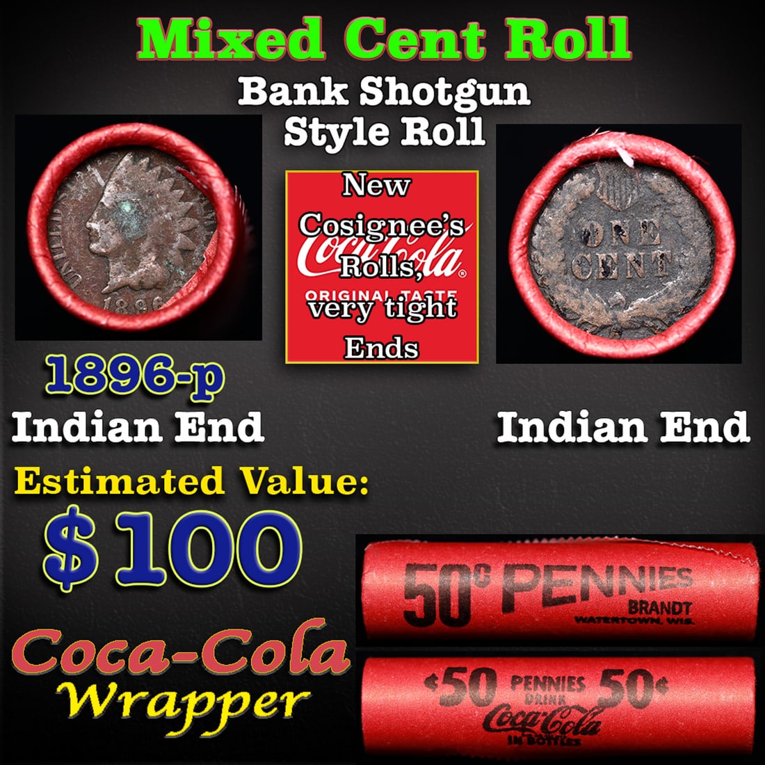 Mixed small cents 1c orig shotgun roll, 1896 Indian Cent, Indian other end, Coca Cola Wrapper: Mixed small cents 1c orig shotgun roll, 1896 Indian Cent, Indian other end, Coca Cola Wrapper. Actual roll pictured is the roll you will get. A Brandt wrapper stamped Coca-Cola. A great original bank 