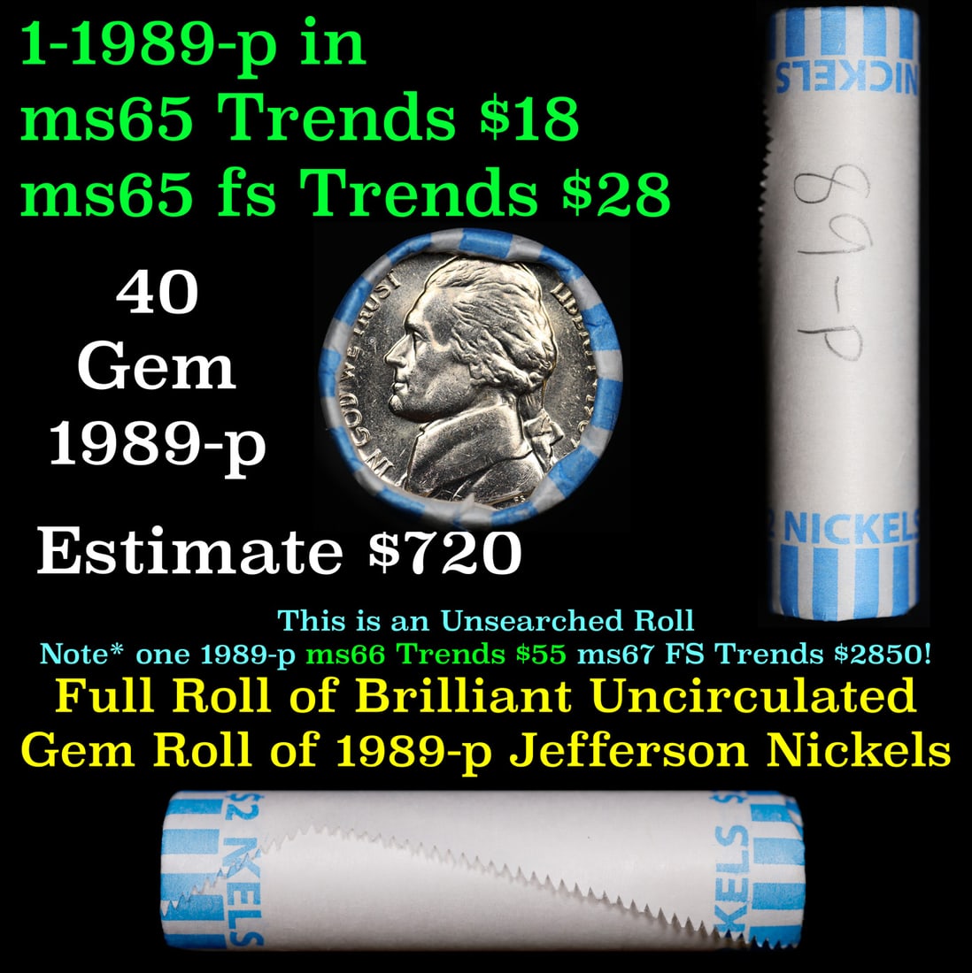 Shotgun Jefferson 5c roll, 1989-p 40 pcs Bank Wrapper: Shotgun Jefferson 5c roll, 1989-p 40 pcs Bank Wrapper. A terrific Shotgun roll of unsearched Jefferson nickles. Most if not all coins should be gem or better