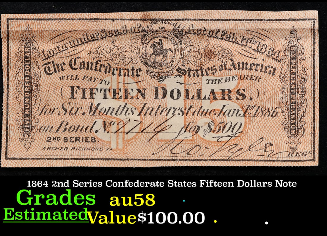 1864 2nd Series Confederate States Fifteen Dollars Interest Note Grades Choice AU/BU Slider: 1864 2nd Series Confederate States Fifteen Dollars Interest Note Grades Choice AU/BU Slider. In order to fund their war effort, the newly formed Confederacy issued bonds to their citizens in 1861. The